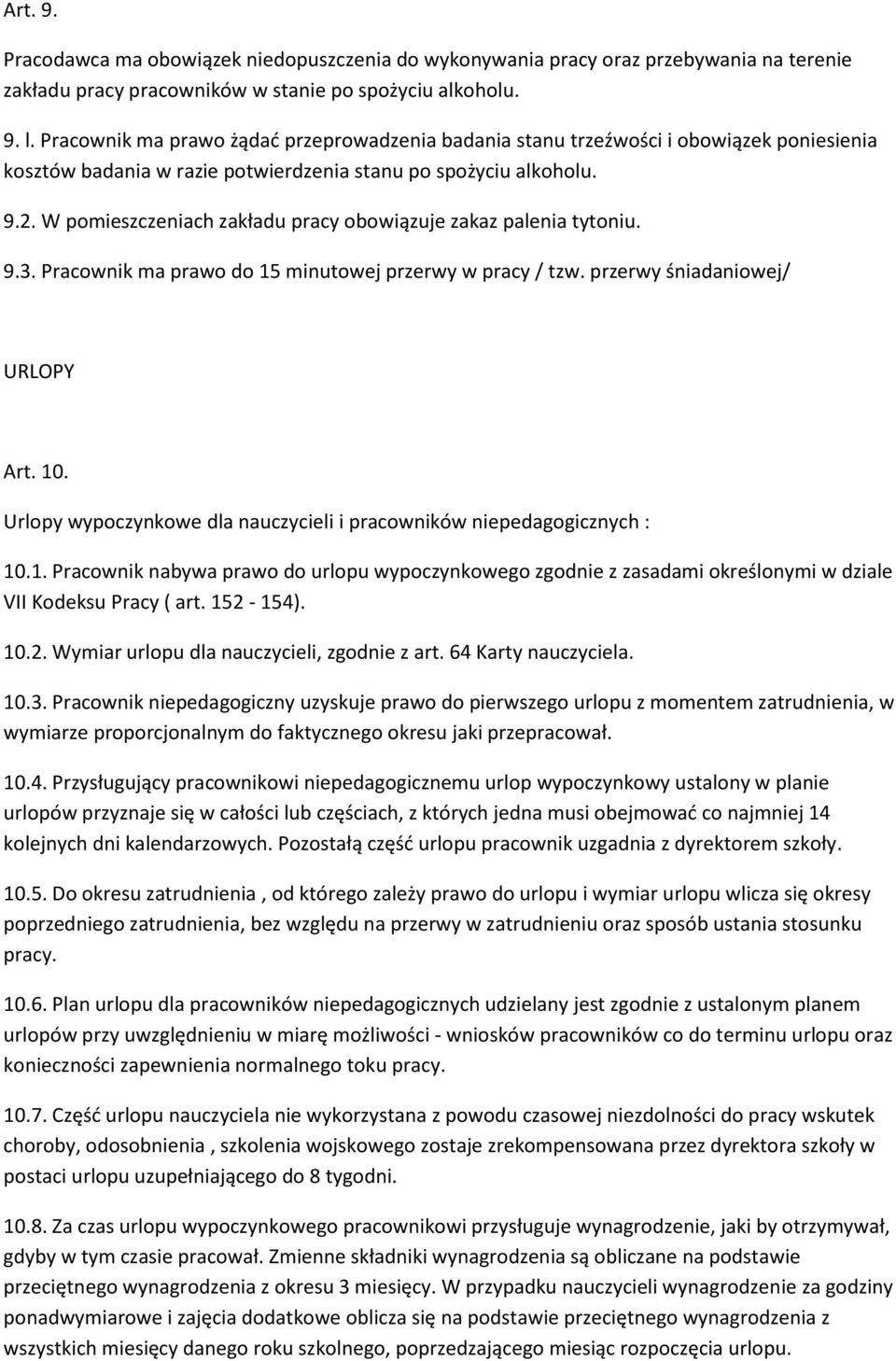 W pomieszczeniach zakładu pracy obowiązuje zakaz palenia tytoniu. 9.3. Pracownik ma prawo do 15 minutowej przerwy w pracy / tzw. przerwy śniadaniowej/ URLOPY Art. 10.