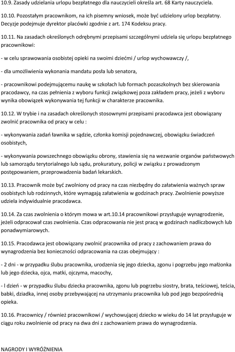 Na zasadach określonych odrębnymi przepisami szczególnymi udziela się urlopu bezpłatnego pracownikowi: - w celu sprawowania osobistej opieki na swoimi dziedmi / urlop wychowawczy /, - dla
