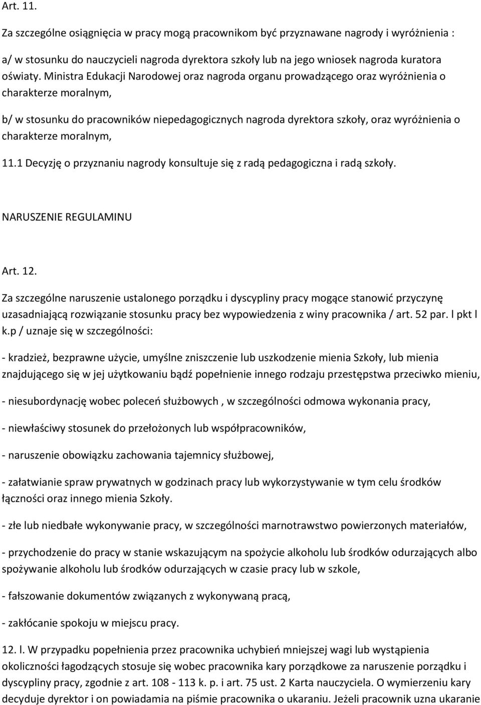 charakterze moralnym, 11.1 Decyzję o przyznaniu nagrody konsultuje się z radą pedagogiczna i radą szkoły. NARUSZENIE REGULAMINU Art. 12.