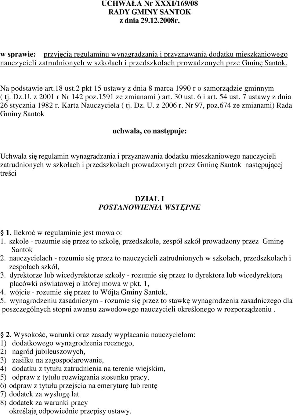 2 pkt 15 ustawy z dnia 8 marca 1990 r o samorządzie gminnym ( tj. Dz.U. z 2001 r Nr 142 poz.1591 ze zmianami ) art. 30 ust. 6 i art. 54 ust. 7 ustawy z dnia 26 stycznia 1982 r. Karta Nauczyciela ( tj.