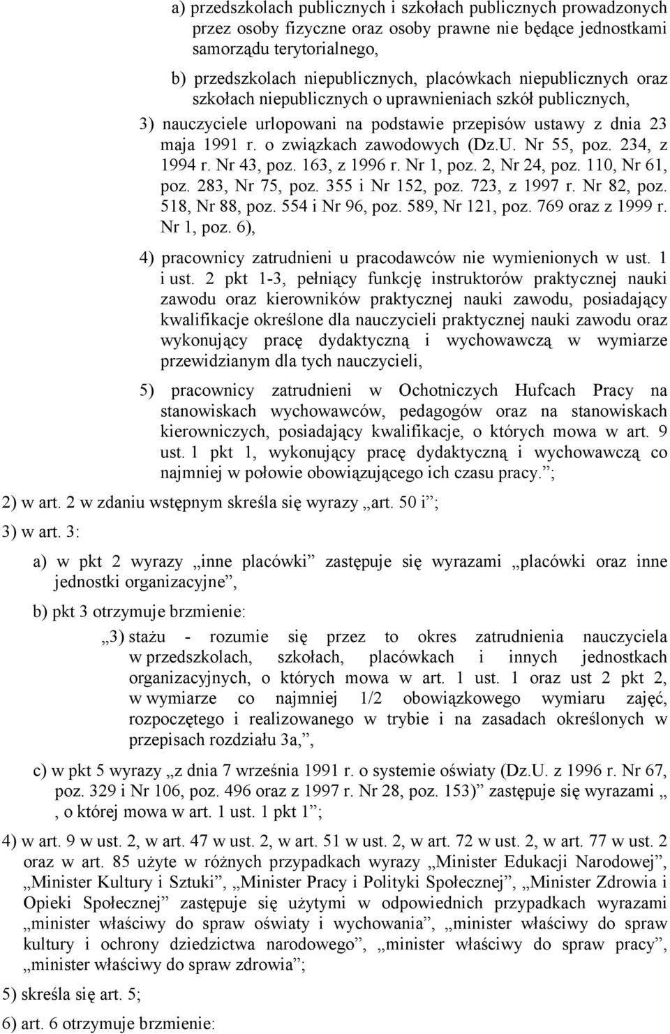 234, z 1994 r. Nr 43, poz. 163, z 1996 r. Nr 1, poz. 2, Nr 24, poz. 110, Nr 61, poz. 283, Nr 75, poz. 355 i Nr 152, poz. 723, z 1997 r. Nr 82, poz. 518, Nr 88, poz. 554 i Nr 96, poz. 589, Nr 121, poz.