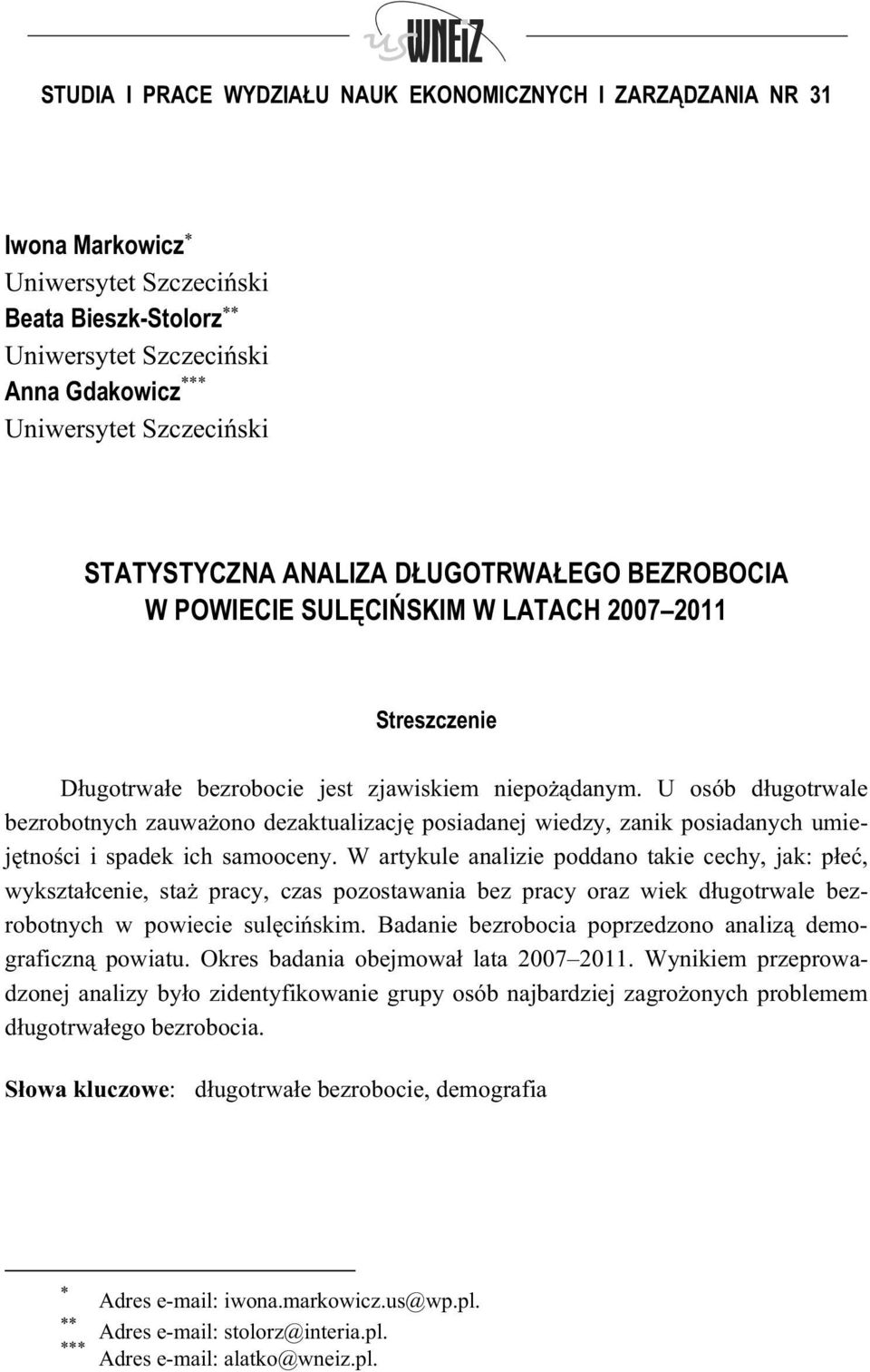 U osób d ugotrwale bezrobotnych zauwa ono dezaktualizacj posiadanej wiedzy, zanik posiadanych umiej tno ci i spadek ich samooceny.