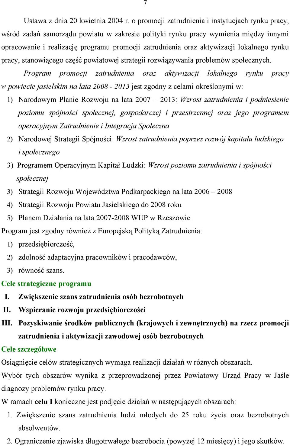 aktywizacji lokalnego rynku pracy, stanowiącego część powiatowej strategii rozwiązywania problemów społecznych.