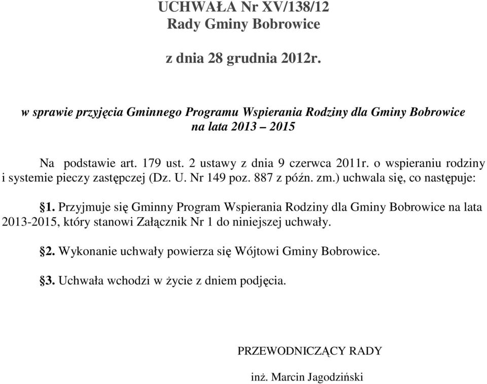 o wspieraniu rodziny i systemie pieczy zastępczej (Dz. U. Nr 149 poz. 887 z późn. zm.) uchwala się, co następuje: 1.