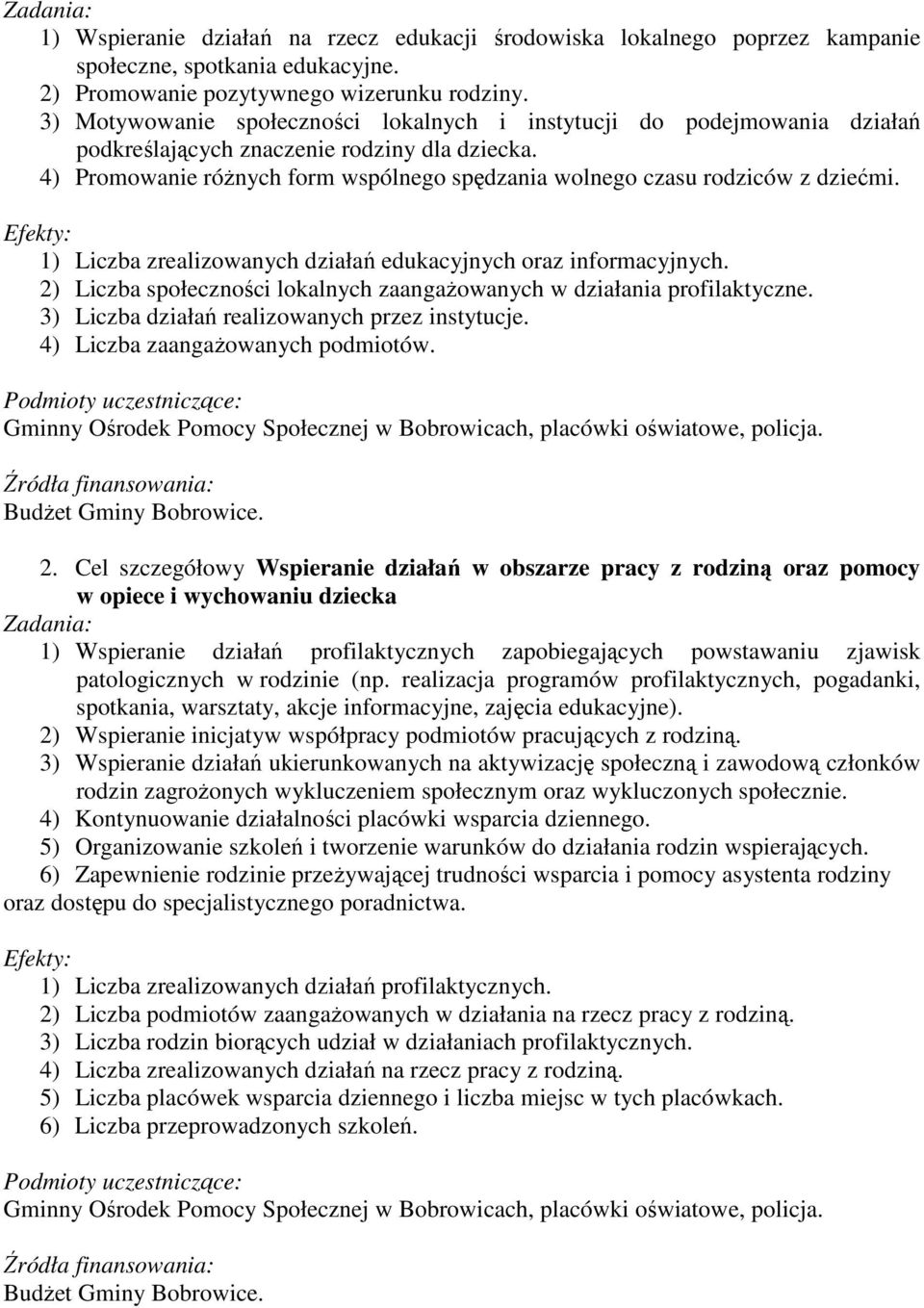 4) Promowanie róŝnych form wspólnego spędzania wolnego czasu rodziców z dziećmi. Efekty: 1) Liczba zrealizowanych działań edukacyjnych oraz informacyjnych.