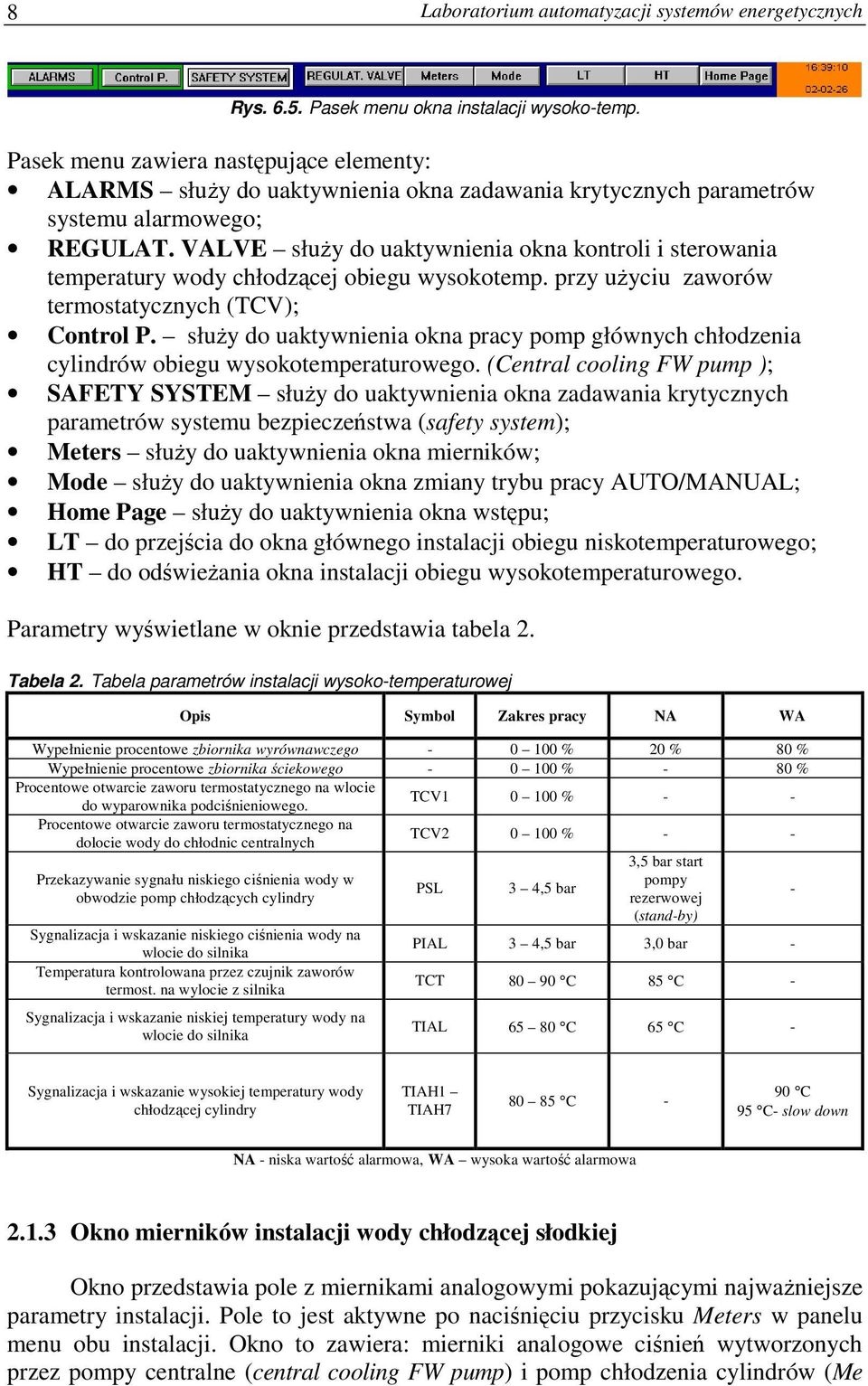 VALVE służy do uaktywnienia okna kontroli i sterowania temperatury wody chłodzącej obiegu wysokotemp. przy użyciu zaworów termostatycznych (TCV); Control P.