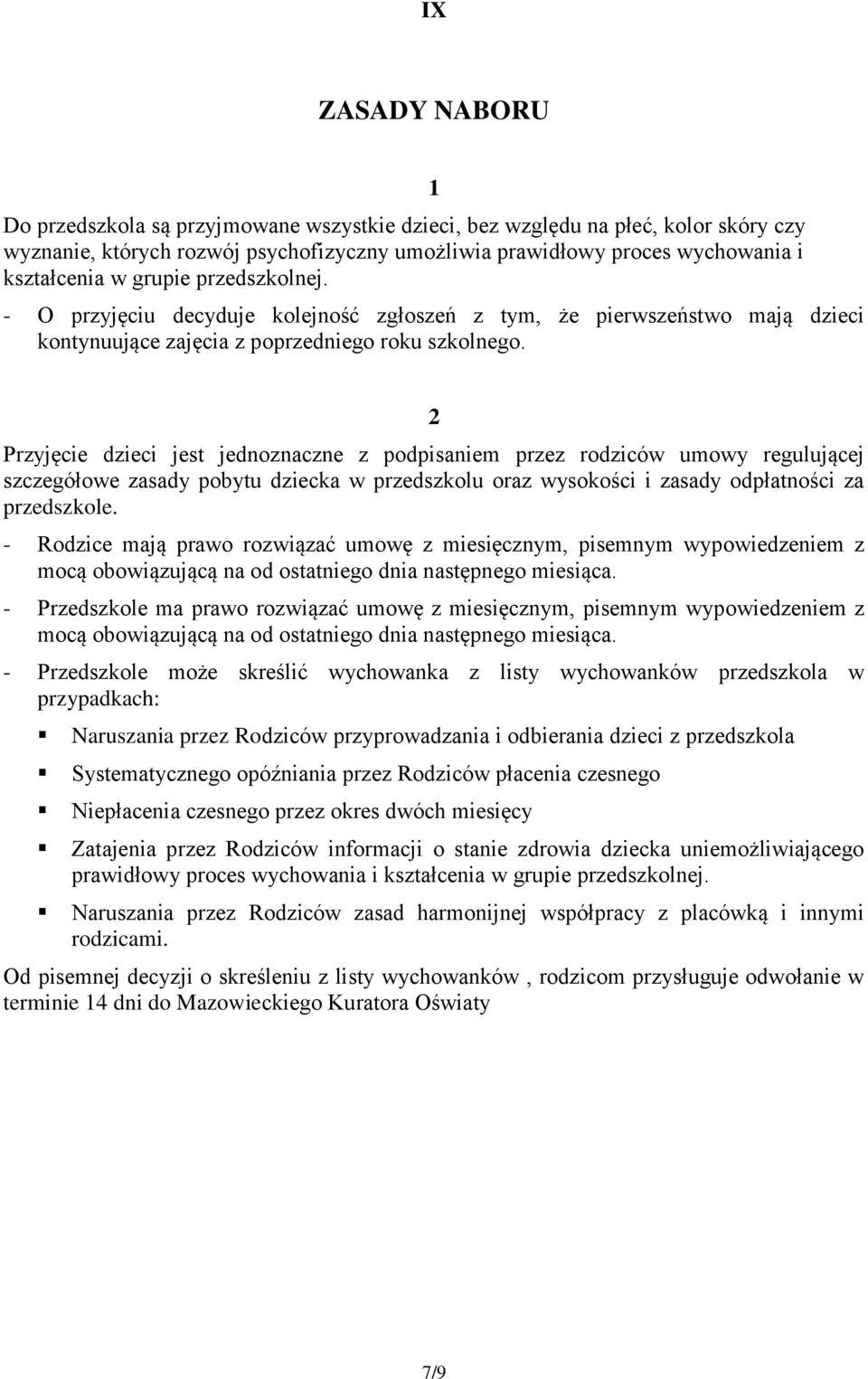 2 Przyjęcie dzieci jest jednoznaczne z podpisaniem przez rodziców umowy regulującej szczegółowe zasady pobytu dziecka w przedszkolu oraz wysokości i zasady odpłatności za przedszkole.