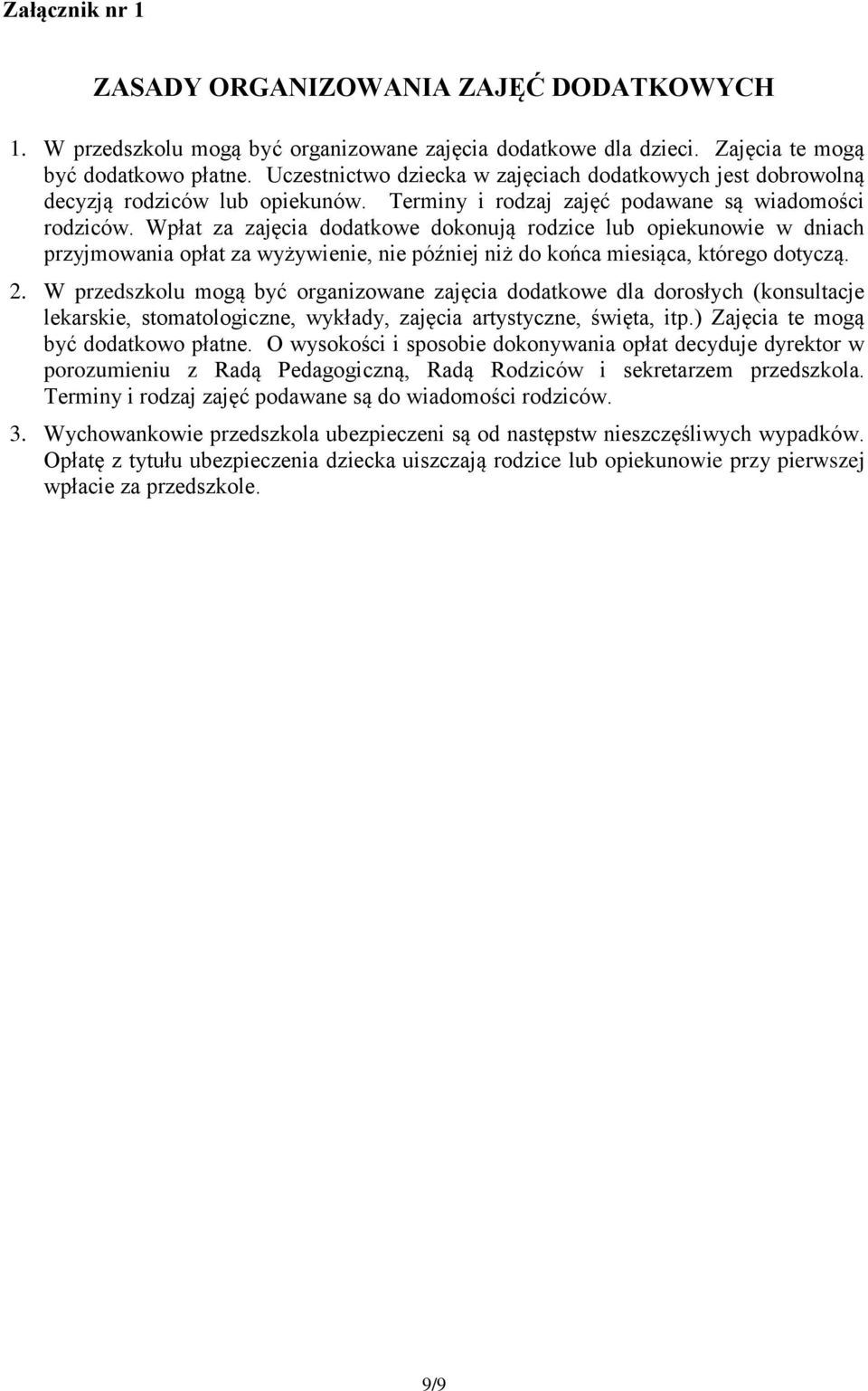 Wpłat za zajęcia dodatkowe dokonują rodzice lub opiekunowie w dniach przyjmowania opłat za wyżywienie, nie później niż do końca miesiąca, którego dotyczą. 2.