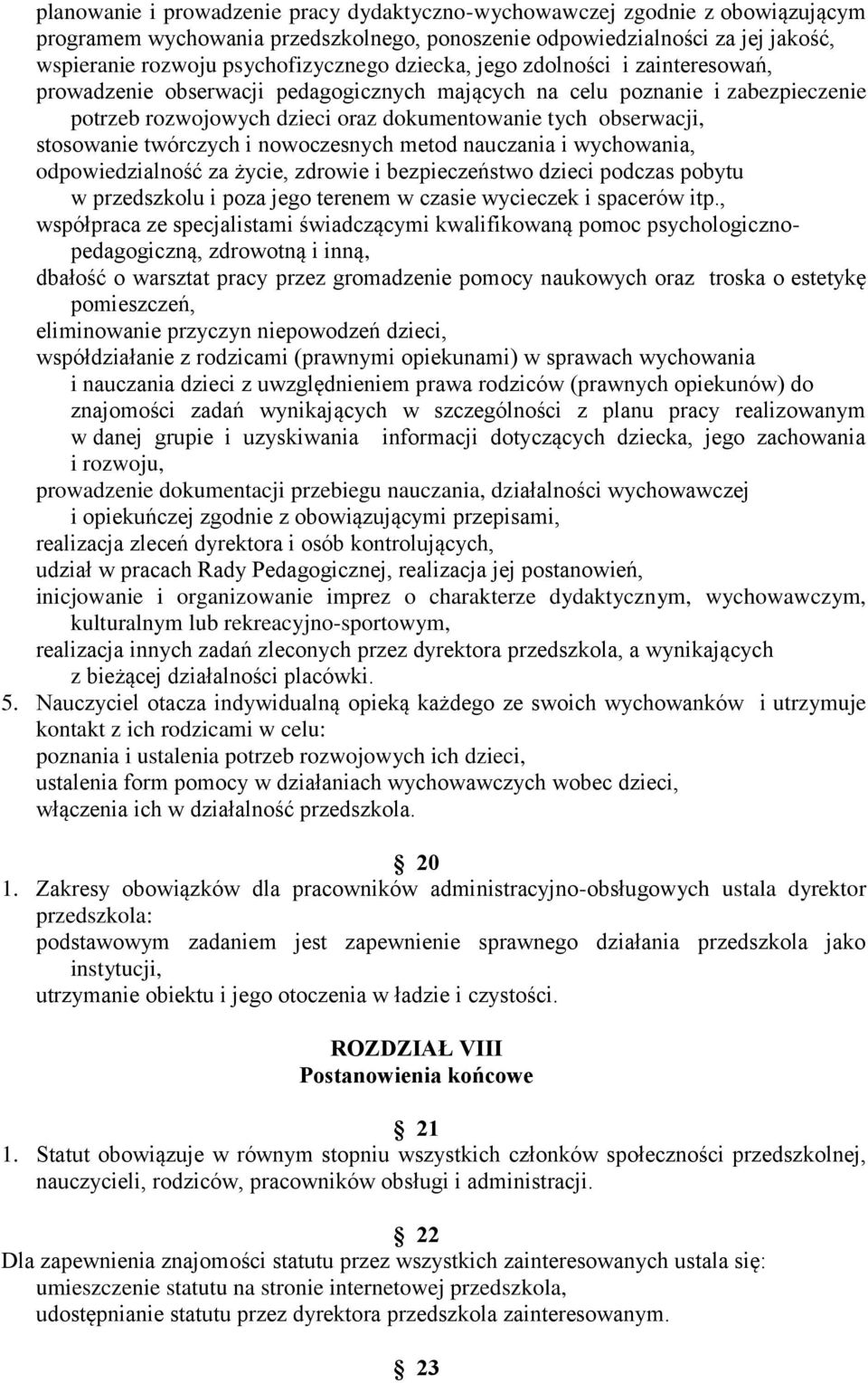twórczych i nowoczesnych metod nauczania i wychowania, odpowiedzialność za życie, zdrowie i bezpieczeństwo dzieci podczas pobytu w przedszkolu i poza jego terenem w czasie wycieczek i spacerów itp.