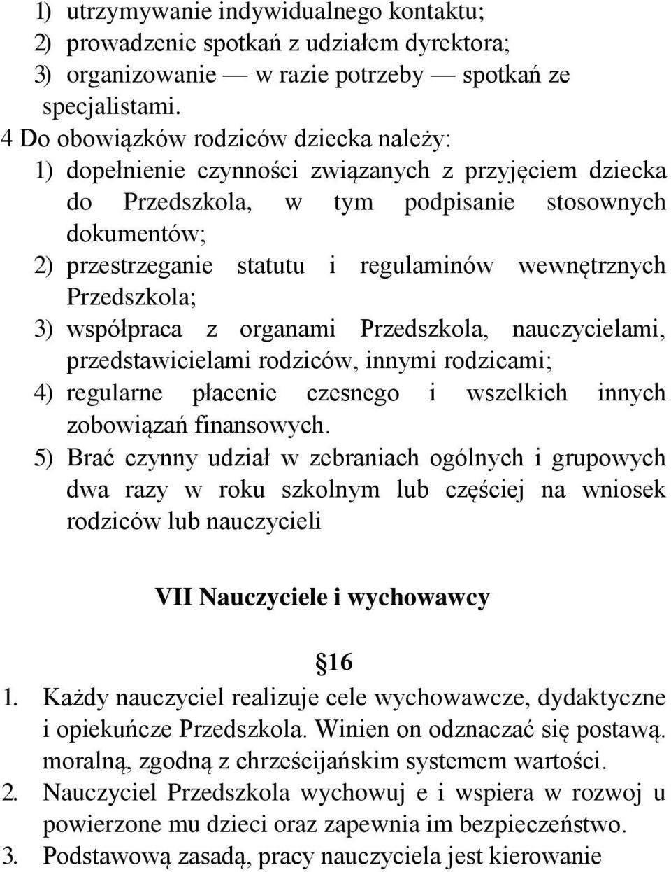wewnętrznych Przedszkola; 3) współpraca z organami Przedszkola, nauczycielami, przedstawicielami rodziców, innymi rodzicami; 4) regularne płacenie czesnego i wszelkich innych zobowiązań finansowych.