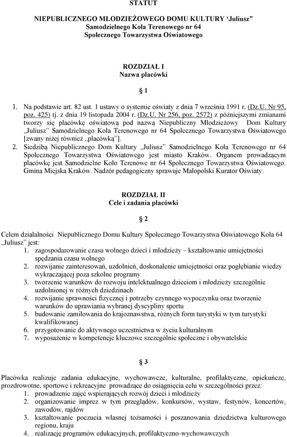 2572) z późniejszymi zmianami tworzy się placówkę oświatową pod nazwą Niepubliczny Młodzieżowy Dom Kultury Juliusz Samodzielnego Koła Terenowego nr 64 Społecznego Towarzystwa Oświatowego [zwany niżej