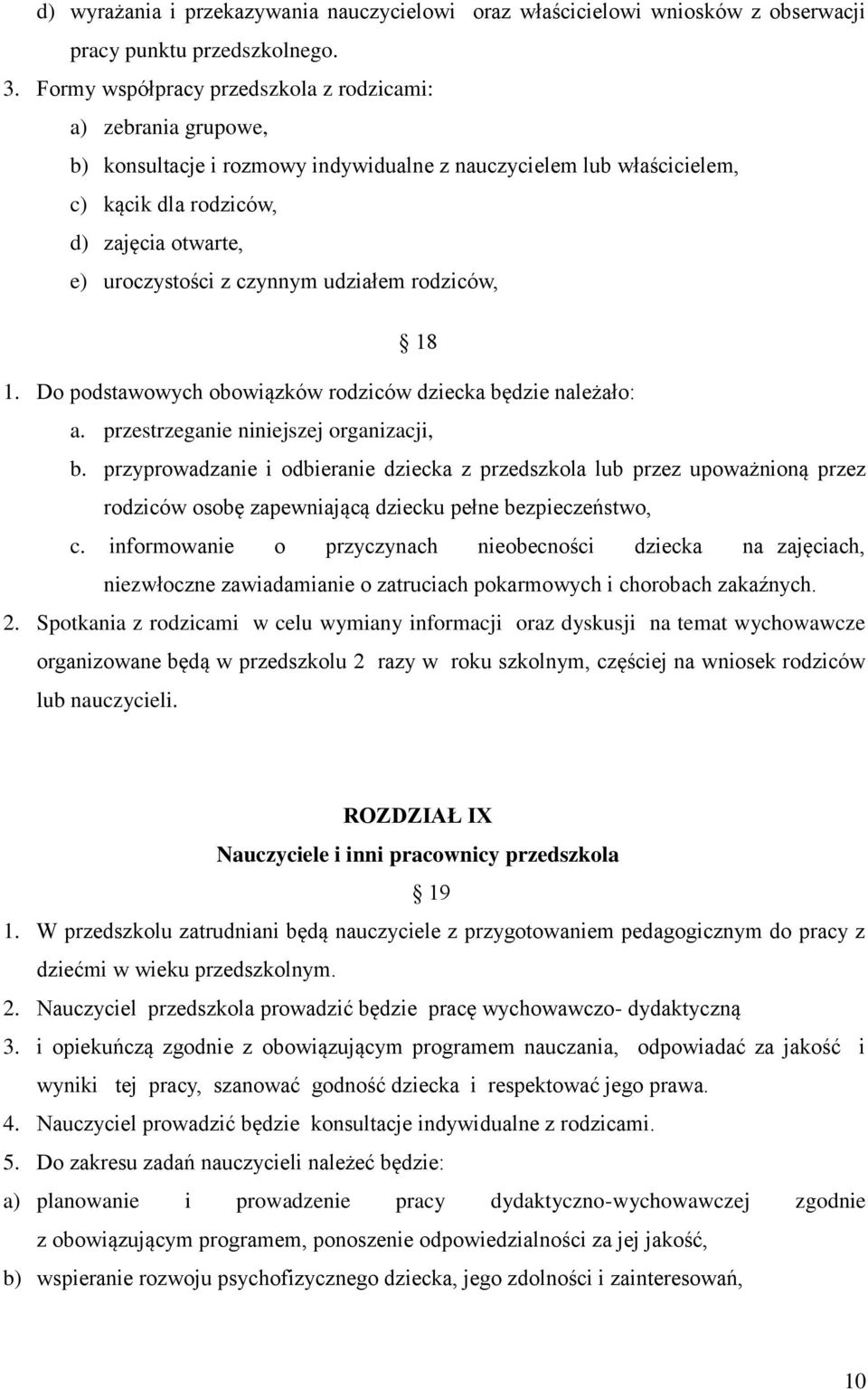 czynnym udziałem rodziców, 18 1. Do podstawowych obowiązków rodziców dziecka będzie należało: a. przestrzeganie niniejszej organizacji, b.