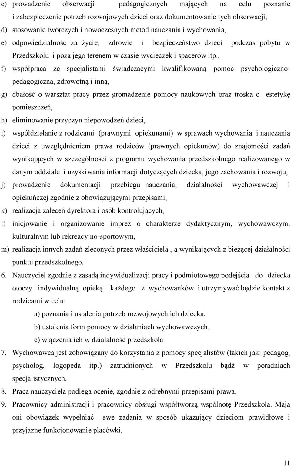 , f) współpraca ze specjalistami świadczącymi kwalifikowaną pomoc psychologicznopedagogiczną, zdrowotną i inną, g) dbałość o warsztat pracy przez gromadzenie pomocy naukowych oraz troska o estetykę