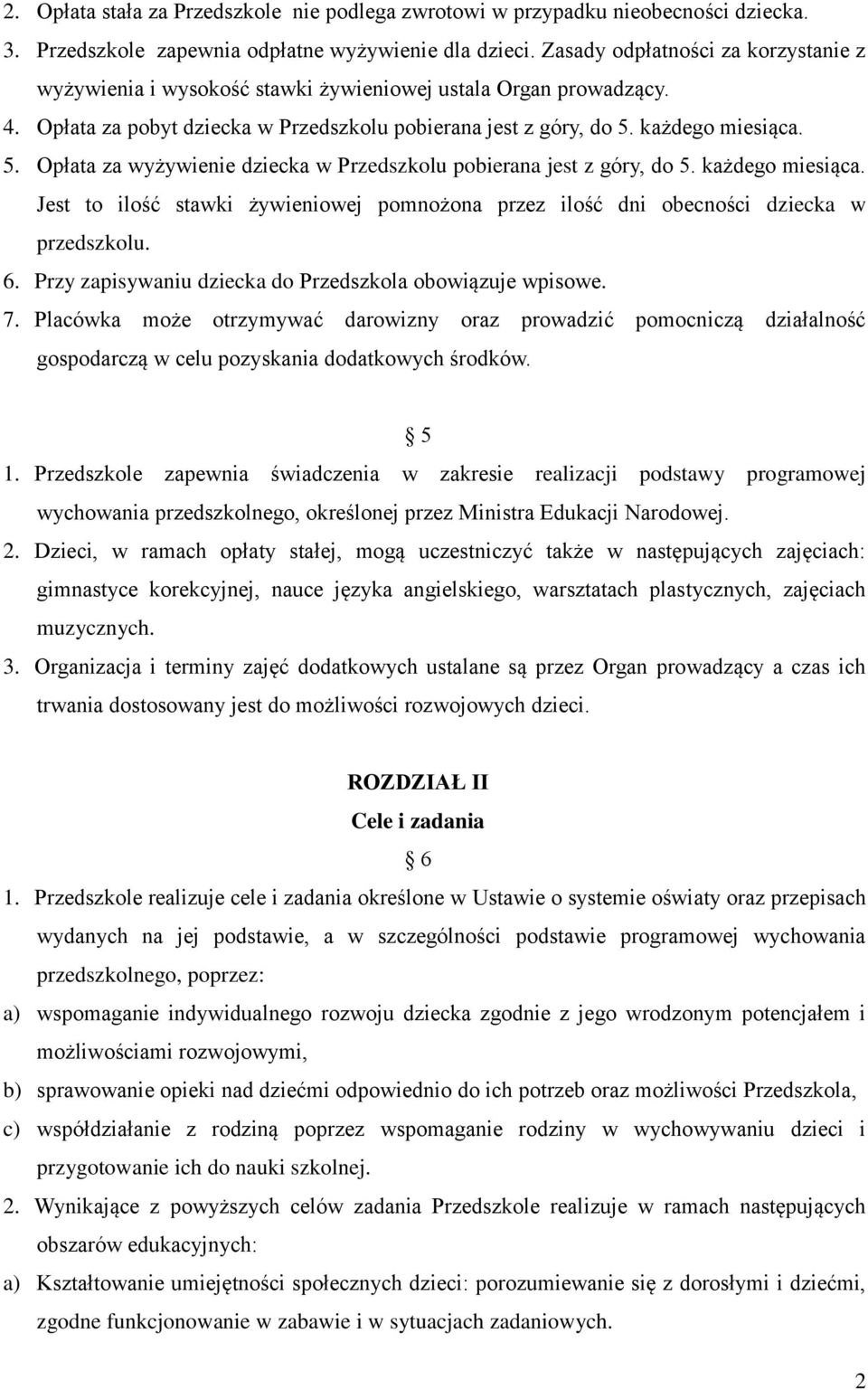 każdego miesiąca. 5. Opłata za wyżywienie dziecka w Przedszkolu pobierana jest z góry, do 5. każdego miesiąca.