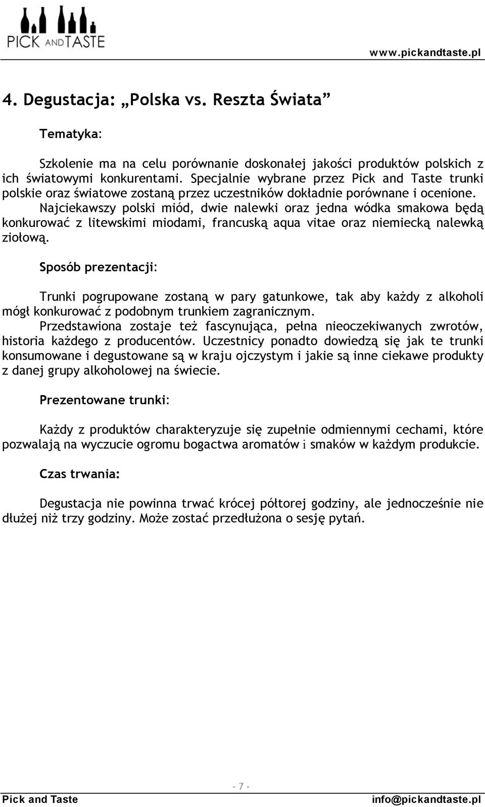 Najciekawszy polski miód, dwie nalewki oraz jedna wódka smakowa będą konkurować z litewskimi miodami, francuską aqua vitae oraz niemiecką nalewką ziołową.