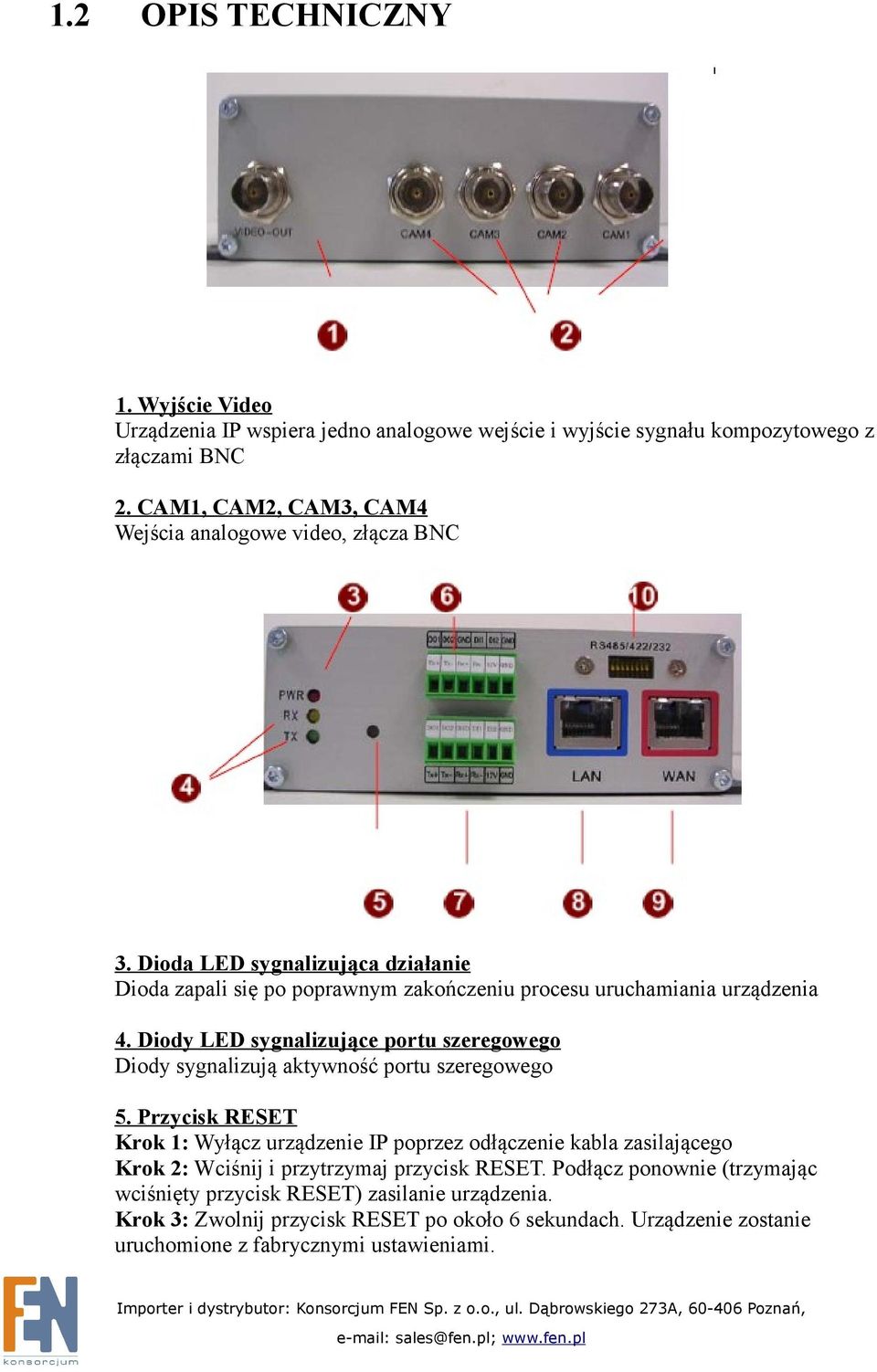 Diody LED sygnalizujące portu szeregowego Diody sygnalizują aktywność portu szeregowego 5.