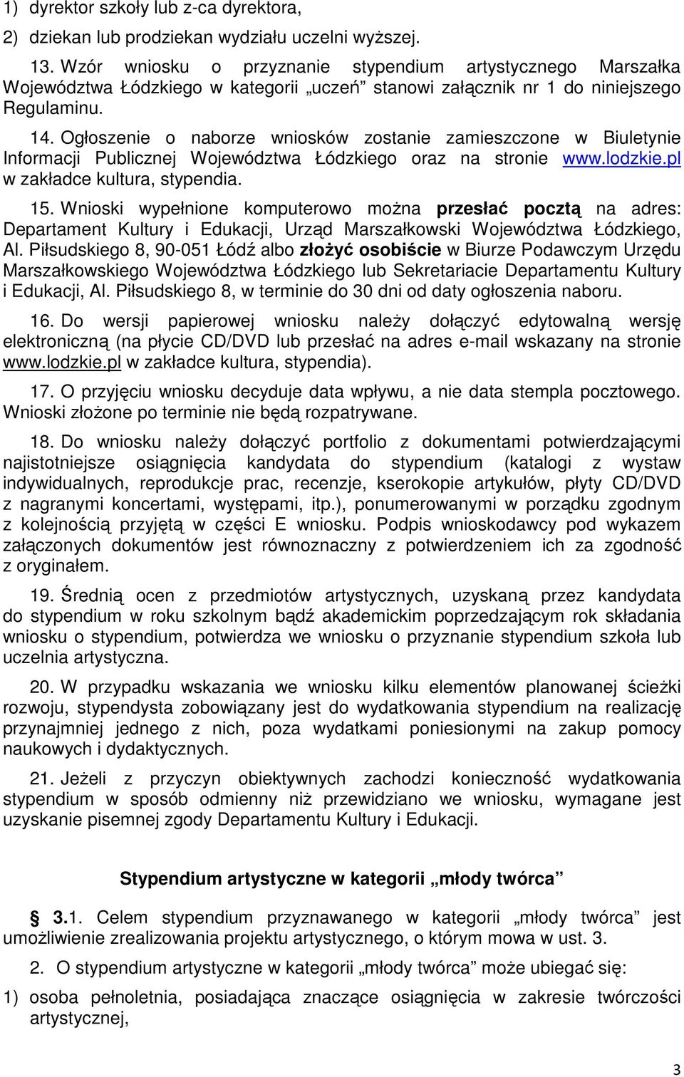 Ogłoszenie o naborze wniosków zostanie zamieszczone w Biuletynie Informacji Publicznej Województwa Łódzkiego oraz na stronie www.lodzkie.pl w zakładce kultura, stypendia. 15.