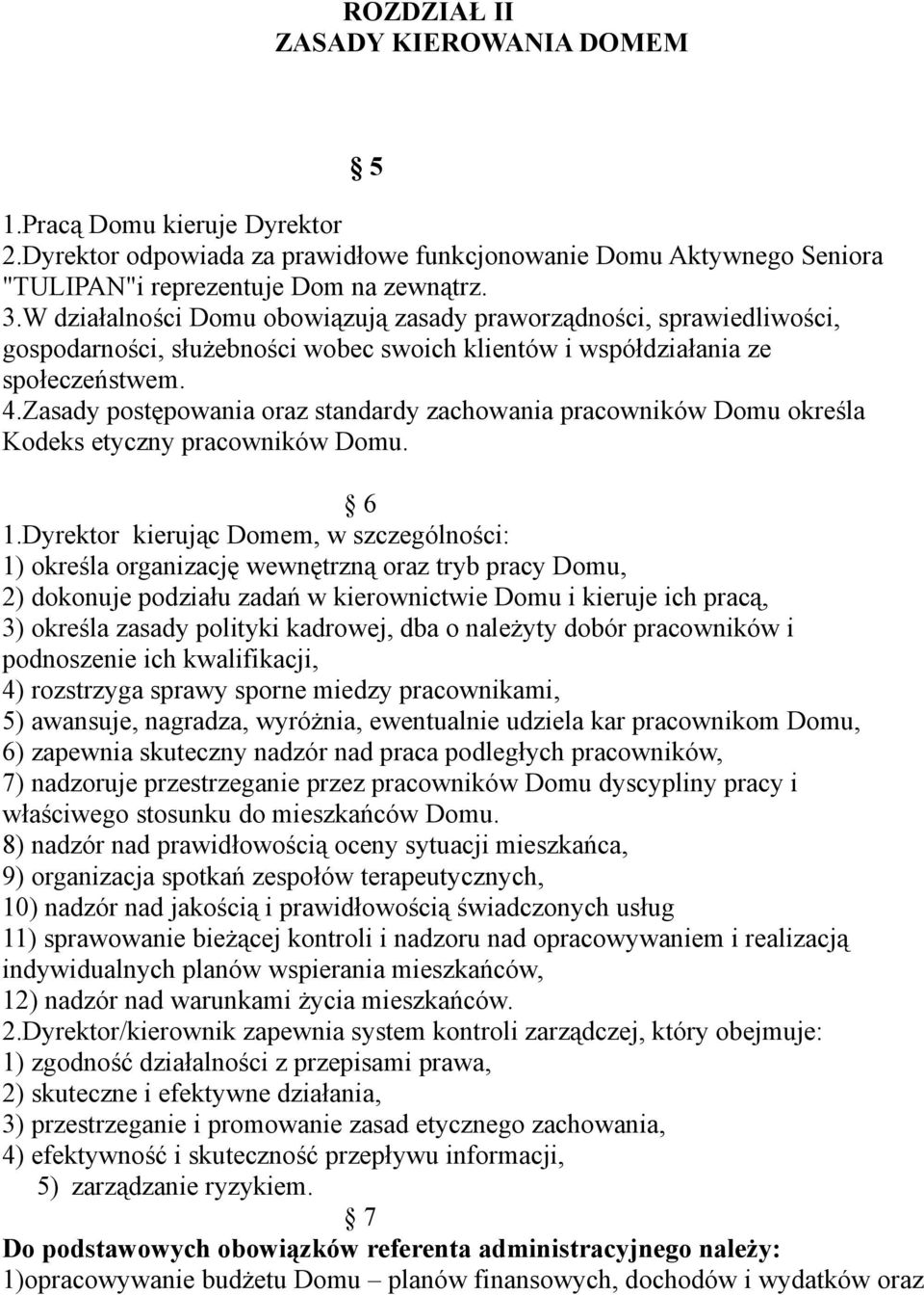 Zasady postępowania oraz standardy zachowania pracowników Domu określa Kodeks etyczny pracowników Domu. 6 1.