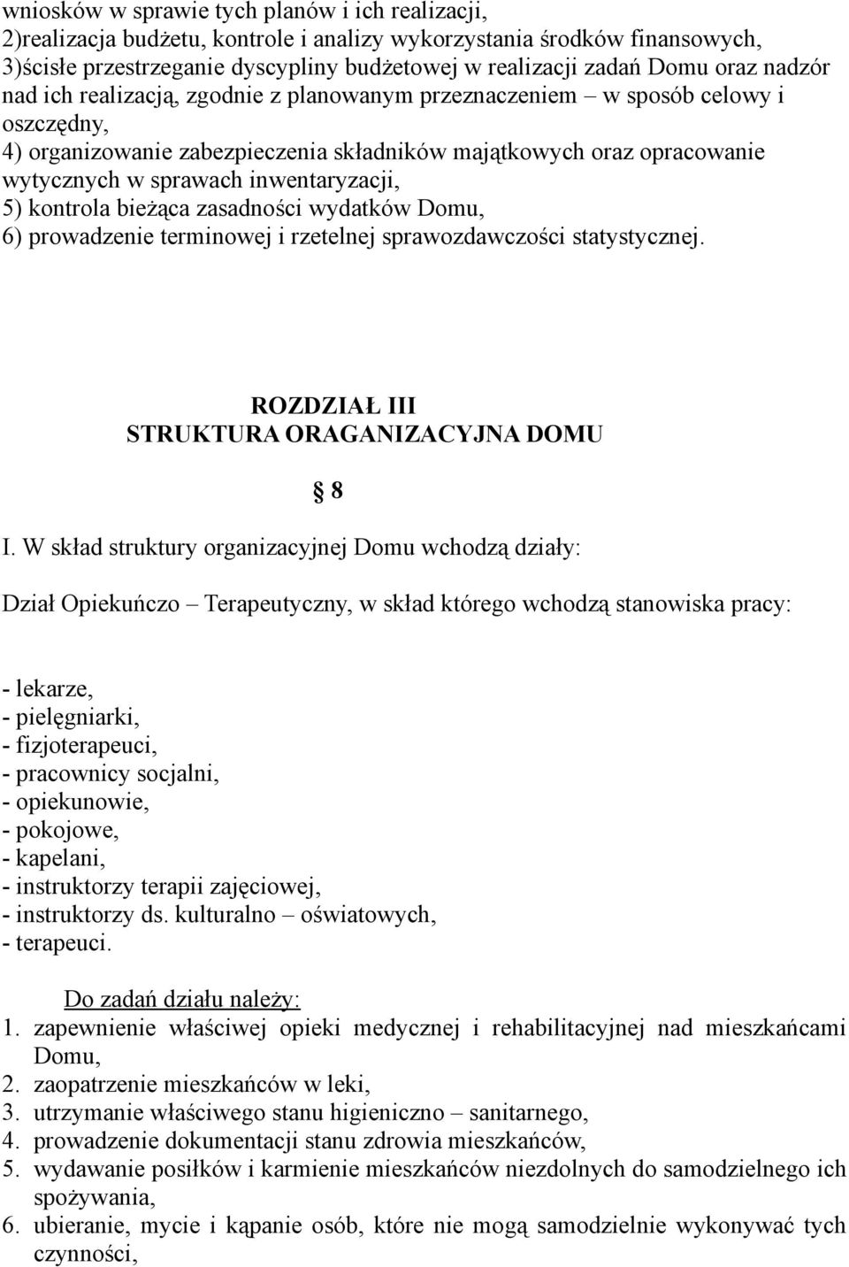 inwentaryzacji, 5) kontrola bieżąca zasadności wydatków Domu, 6) prowadzenie terminowej i rzetelnej sprawozdawczości statystycznej. ROZDZIAŁ III STRUKTURA ORAGANIZACYJNA DOMU 8 I.