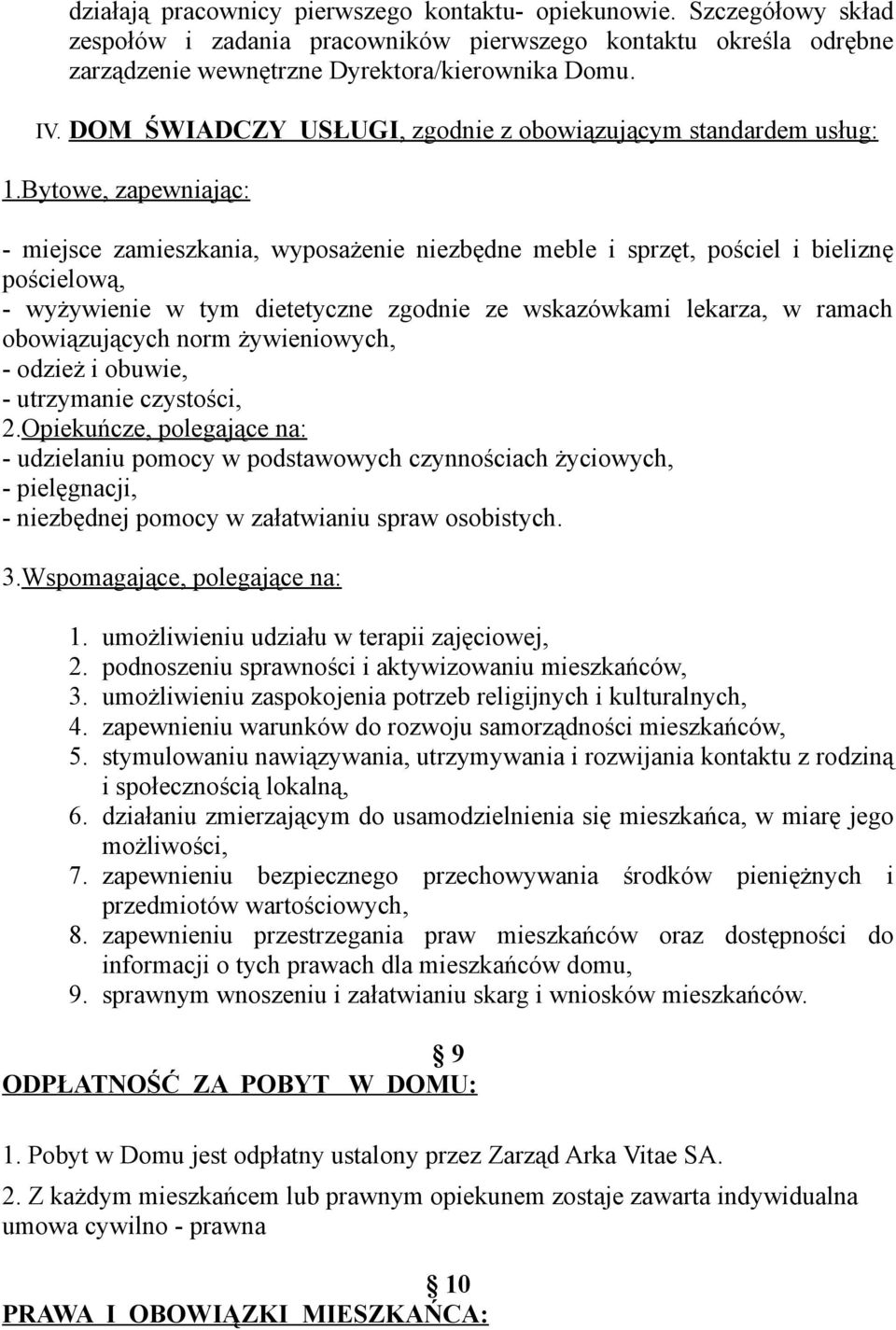 Bytowe, zapewniając: - miejsce zamieszkania, wyposażenie niezbędne meble i sprzęt, pościel i bieliznę pościelową, - wyżywienie w tym dietetyczne zgodnie ze wskazówkami lekarza, w ramach