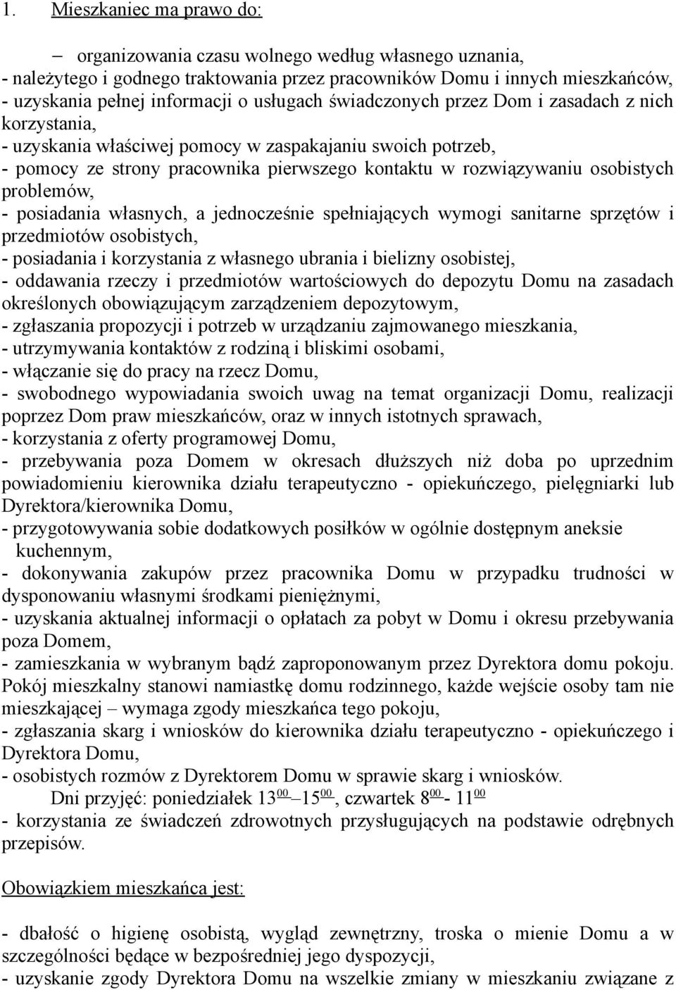 problemów, - posiadania własnych, a jednocześnie spełniających wymogi sanitarne sprzętów i przedmiotów osobistych, - posiadania i korzystania z własnego ubrania i bielizny osobistej, - oddawania