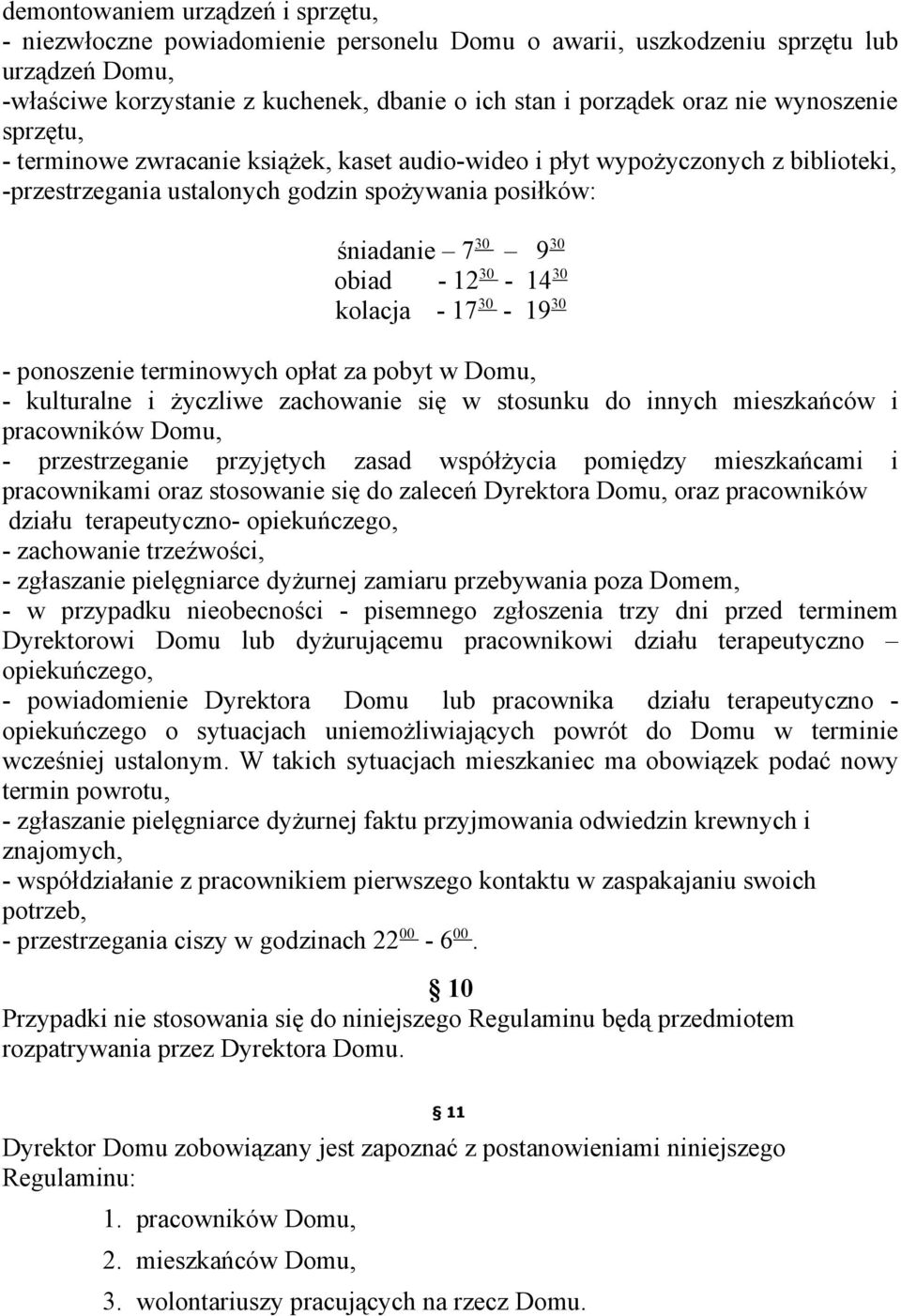 kolacja - 17 30-19 30 - ponoszenie terminowych opłat za pobyt w Domu, - kulturalne i życzliwe zachowanie się w stosunku do innych mieszkańców i pracowników Domu, - przestrzeganie przyjętych zasad