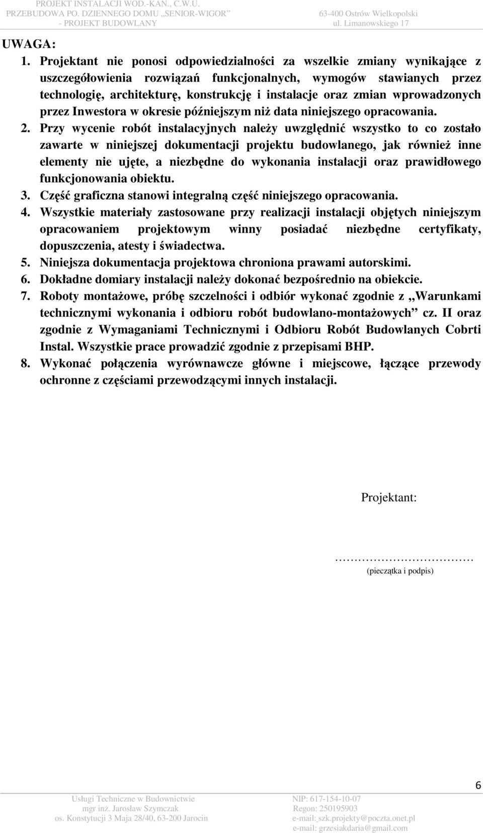 zmian wprowadzonych przez Inwestora w okresie późniejszym niż data niniejszego opracowania. 2.