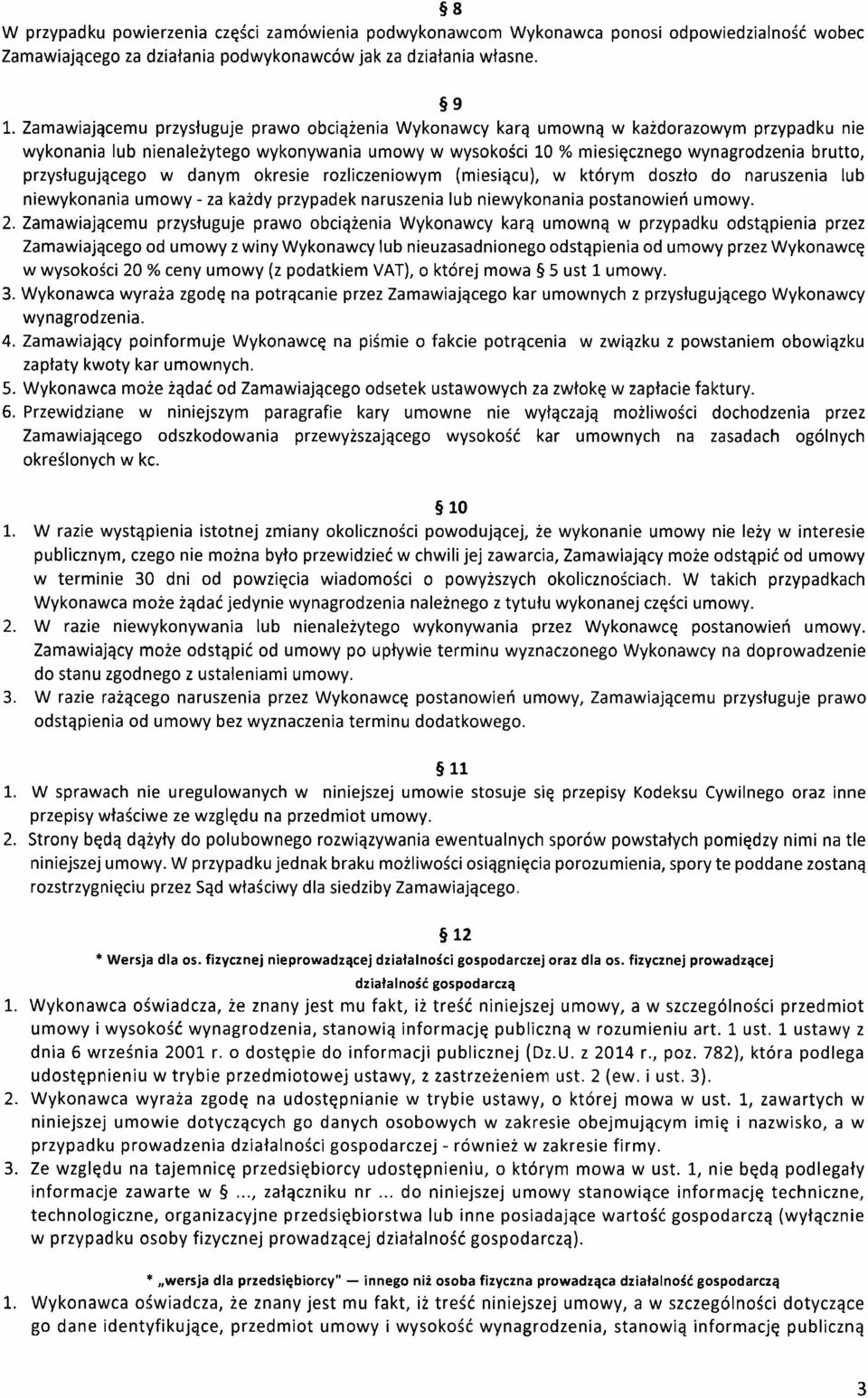 przysługującego w danym okresie rozliczeniowym (miesiącu), w którym doszło do naruszenia lub niewykonania umowy - za każdy przypadek naruszenia lub niewykonania postanowień umowy. 2.