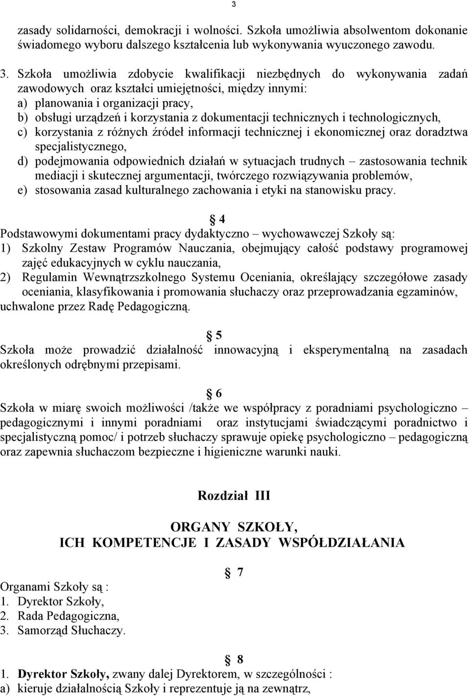 dokumentacji technicznych i technologicznych, c) korzystania z różnych źródeł informacji technicznej i ekonomicznej oraz doradztwa specjalistycznego, d) podejmowania odpowiednich działań w sytuacjach