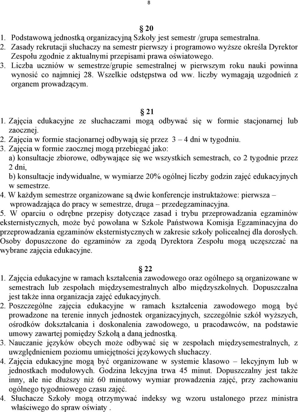 Zajęcia edukacyjne ze słuchaczami mogą odbywać się w formie stacjonarnej lub zaocznej. 2. Zajęcia w formie stacjonarnej odbywają się przez 3 