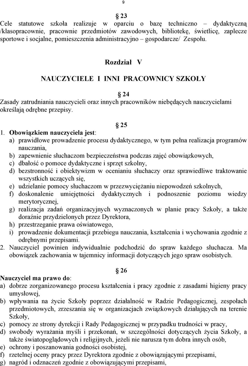 25 1. Obowiązkiem nauczyciela jest: a) prawidłowe prowadzenie procesu dydaktycznego, w tym pełna realizacja programów nauczania, b) zapewnienie słuchaczom bezpieczeństwa podczas zajęć obowiązkowych,