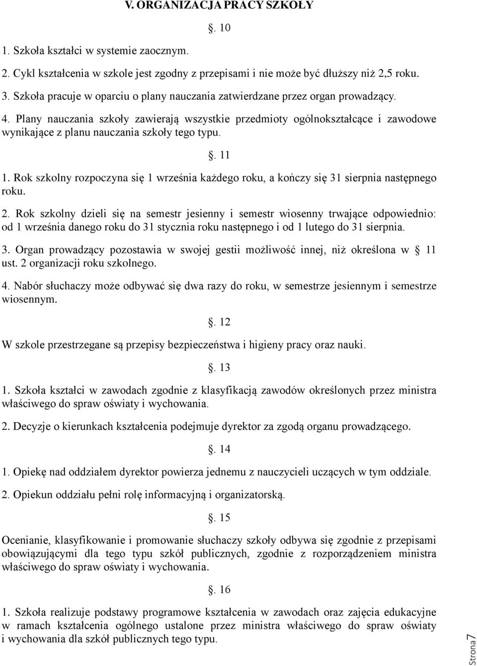 Plany nauczania szkoły zawierają wszystkie przedmioty ogólnokształcące i zawodowe wynikające z planu nauczania szkoły tego typu.. 11 1.