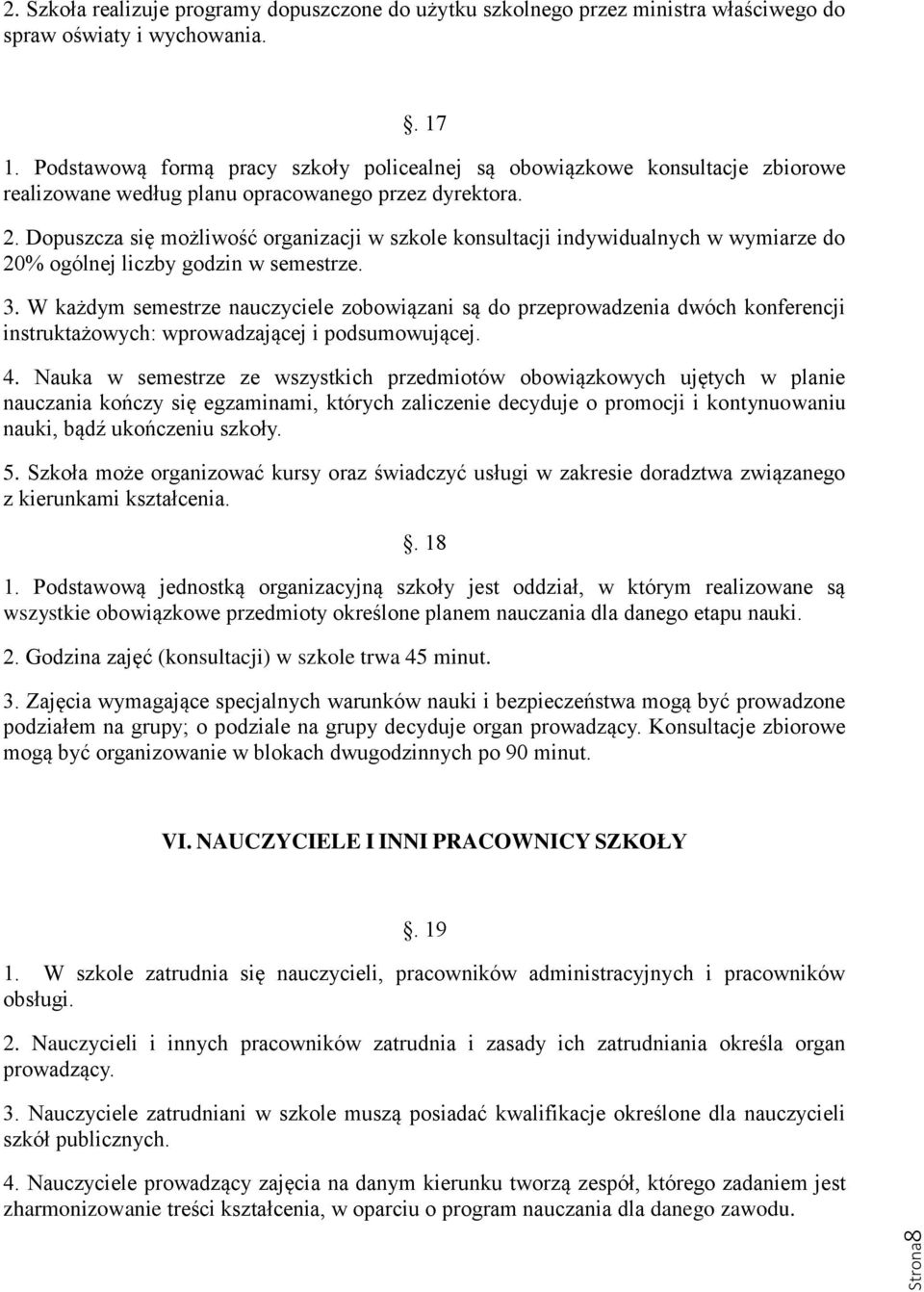 Dopuszcza się możliwość organizacji w szkole konsultacji indywidualnych w wymiarze do 20% ogólnej liczby godzin w semestrze. 3.