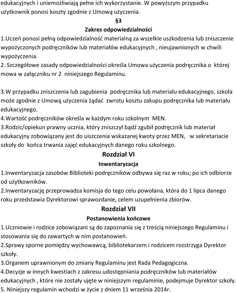 Szczegółowe zasady odpowiedzialności określa Umowa użyczenia podręcznika o której mowa w załączniku nr 2 niniejszego Regulaminu. 3.