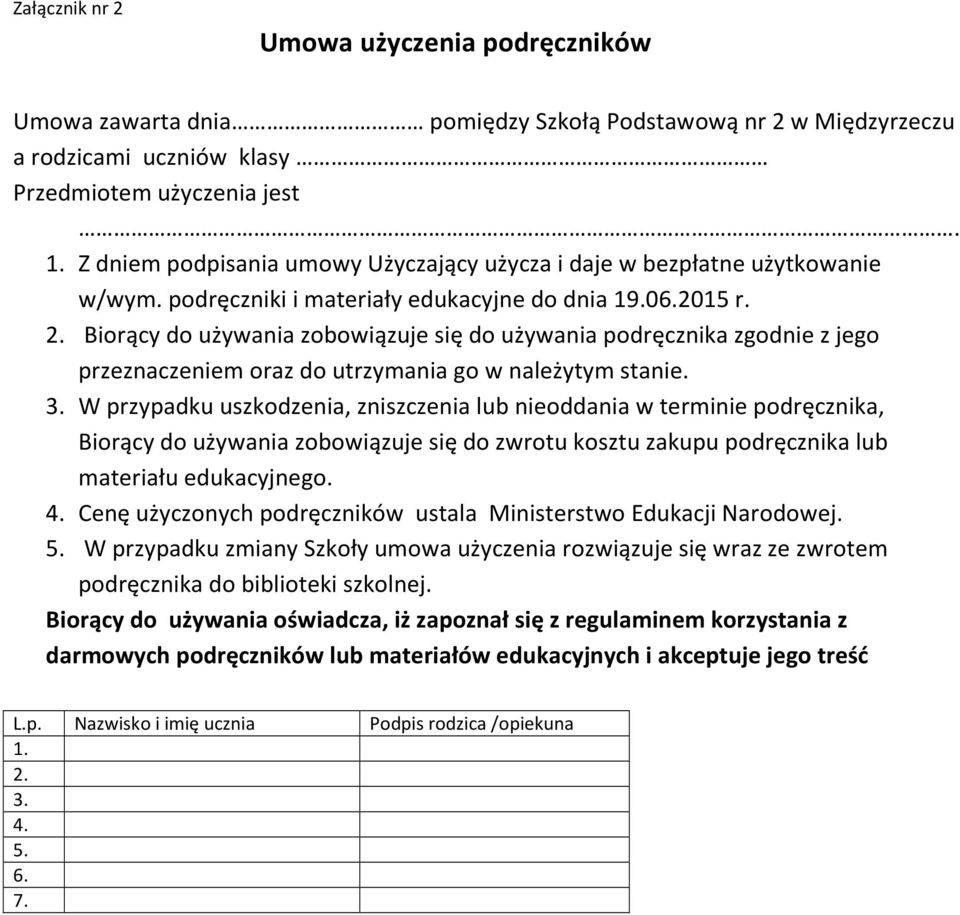 Biorący do używania zobowiązuje się do używania podręcznika zgodnie z jego przeznaczeniem oraz do utrzymania go w należytym stanie. 3.