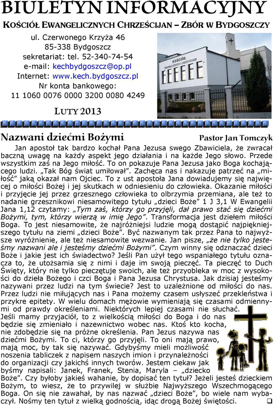 pl Nr konta bankowego: 11 1060 0076 0000 3200 0080 4249 LUTY 2013 Nazwani dziećmi Bożymi Pastor Jan Tomczyk Jan apostoł tak bardzo kochał Pana Jezusa swego Zbawiciela, że zwracał baczną uwagę na