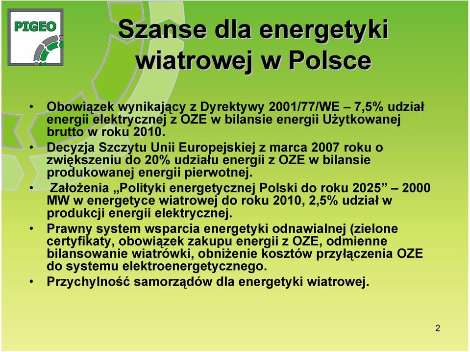 Założenia Polityki energetycznej Polski do roku 2025 2000 MW w energetyce wiatrowej do roku 2010, 2,5% udział w produkcji energii elektrycznej.