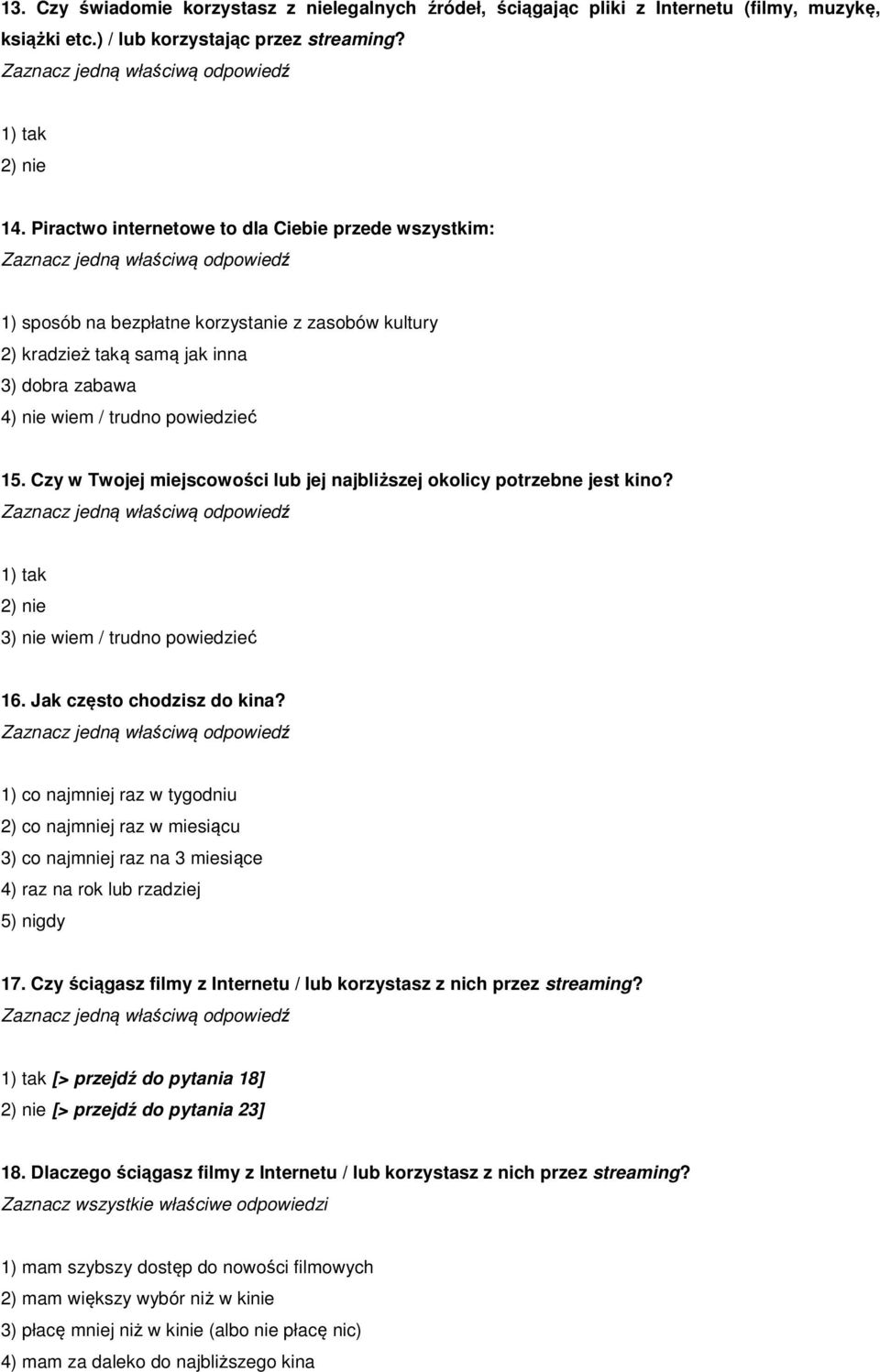 Czy w Twojej miejscowości lub jej najbliższej okolicy potrzebne jest kino? 16. Jak często chodzisz do kina?