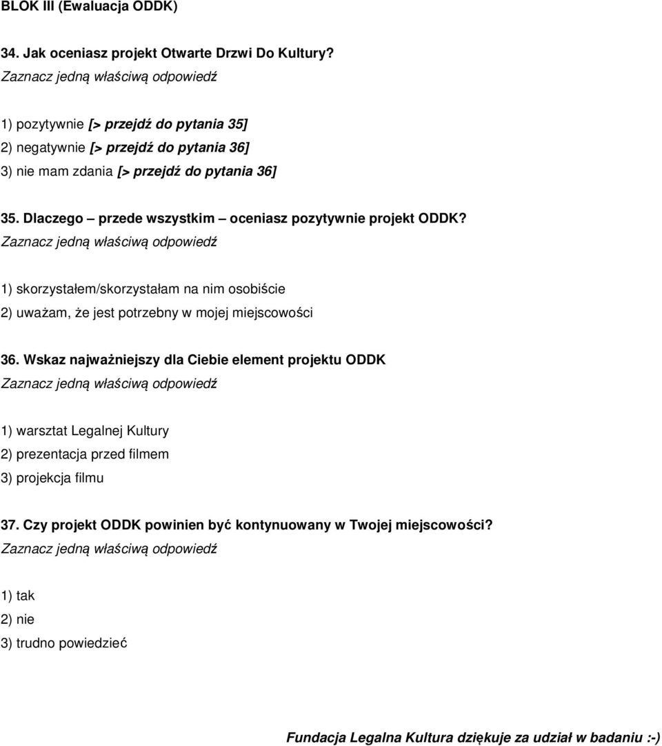 Dlaczego przede wszystkim oceniasz pozytywnie projekt ODDK? 1) skorzystałem/skorzystałam na nim osobiście 2) uważam, że jest potrzebny w mojej miejscowości 36.