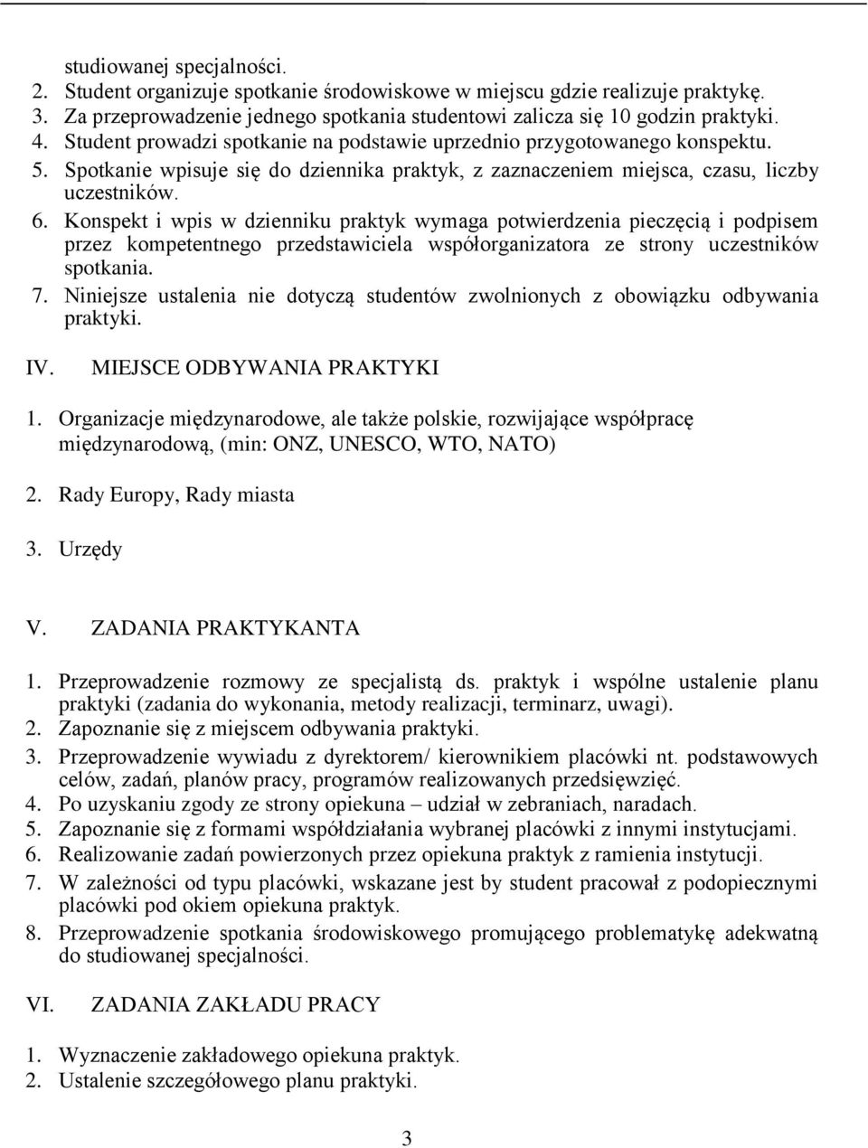 Konspekt i wpis w dzienniku praktyk wymaga potwierdzenia pieczęcią i podpisem przez kompetentnego przedstawiciela współorganizatora ze strony uczestników spotkania. 7.