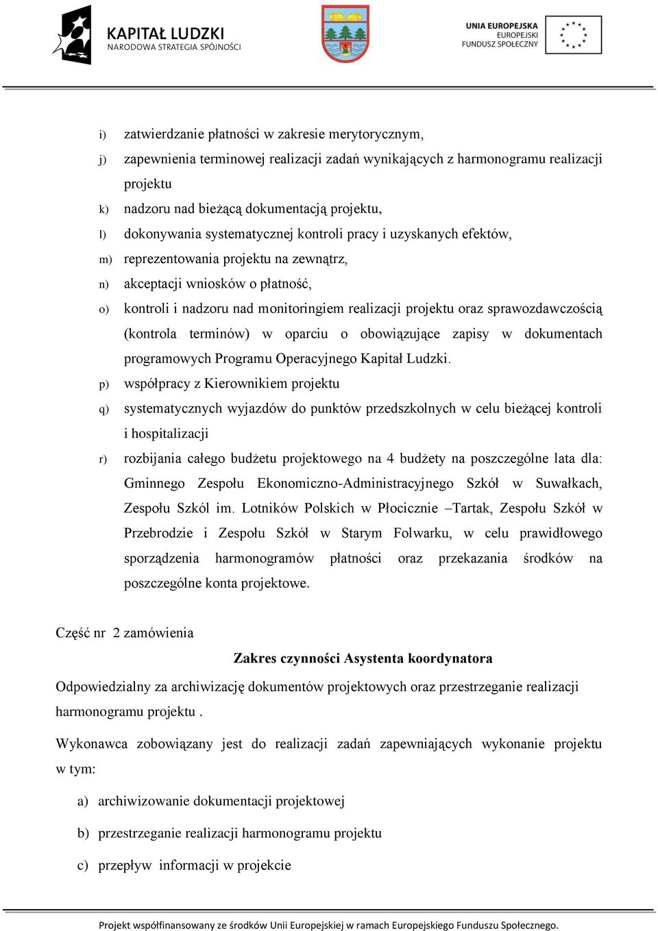 oraz sprawozdawczością (kontrola terminów) w oparciu o obowiązujące zapisy w dokumentach programowych Programu Operacyjnego Kapitał Ludzki.