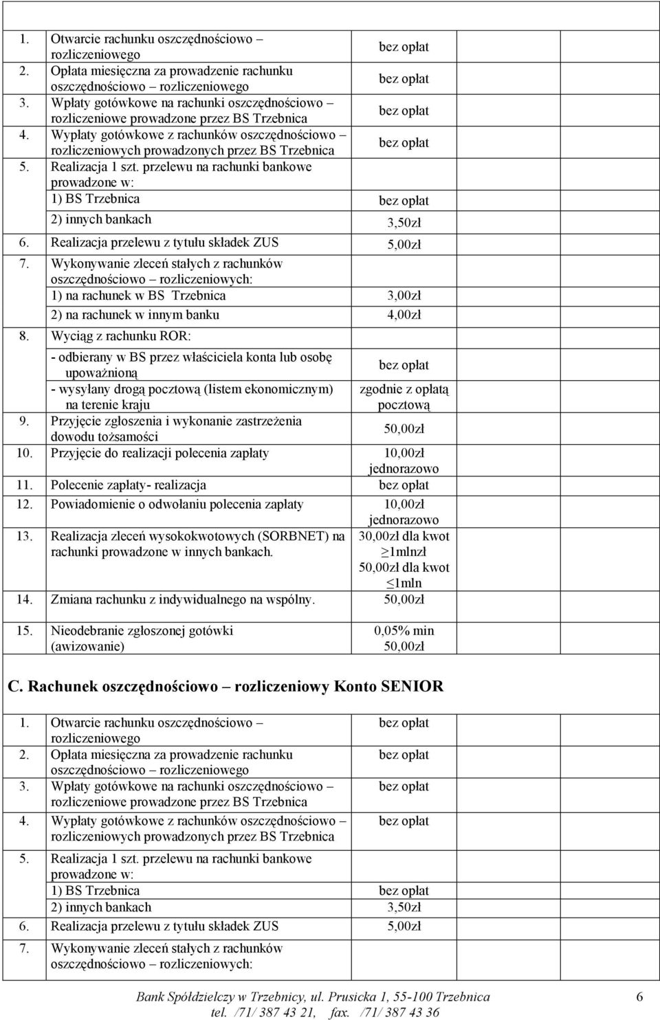 Realizacja 1 szt. przelewu na rachunki bankowe prowadzone w: 1) BS Trzebnica 2) innych bankach 3,50zł 6. Realizacja przelewu z tytułu składek ZUS 5,00zł 7.