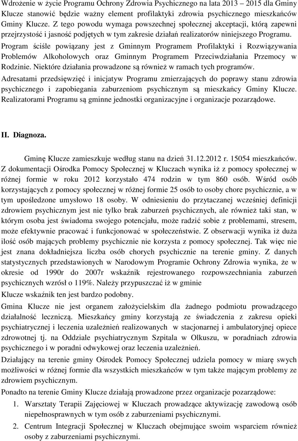 Program ściśle powiązany jest z Gminnym Programem Profilaktyki i Rozwiązywania Problemów Alkoholowych oraz Gminnym Programem Przeciwdziałania Przemocy w Rodzinie.