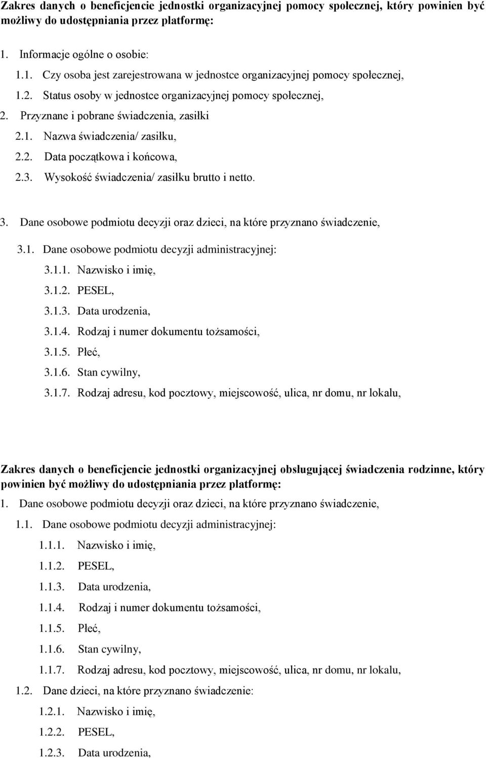 Przyznane i pobrane świadczenia, zasiłki 2.1. Nazwa świadczenia/ zasiłku, 2.2. Data początkowa i końcowa, 2.3. Wysokość świadczenia/ zasiłku brutto i netto. 3.