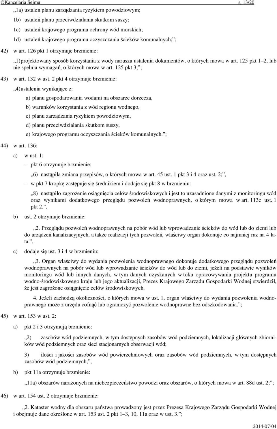 oczyszczania ścieków komunalnych; ; 42) w art. 126 pkt 1 otrzymuje brzmienie: 1) projektowany sposób korzystania z wody narusza ustalenia dokumentów, o których mowa w art.