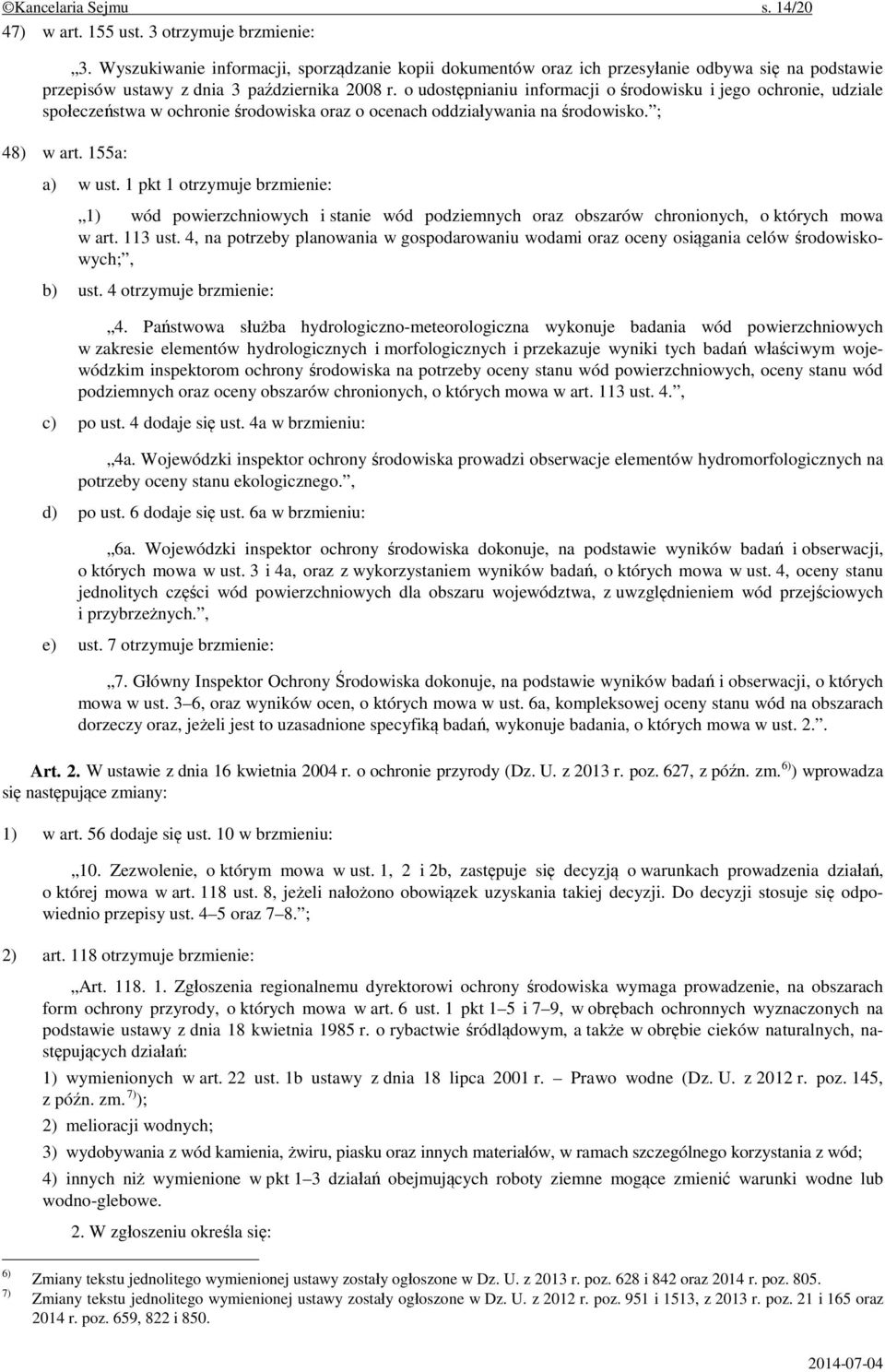 o udostępnianiu informacji o środowisku i jego ochronie, udziale społeczeństwa w ochronie środowiska oraz o ocenach oddziaływania na środowisko. ; 48) w art. 155a: a) w ust.