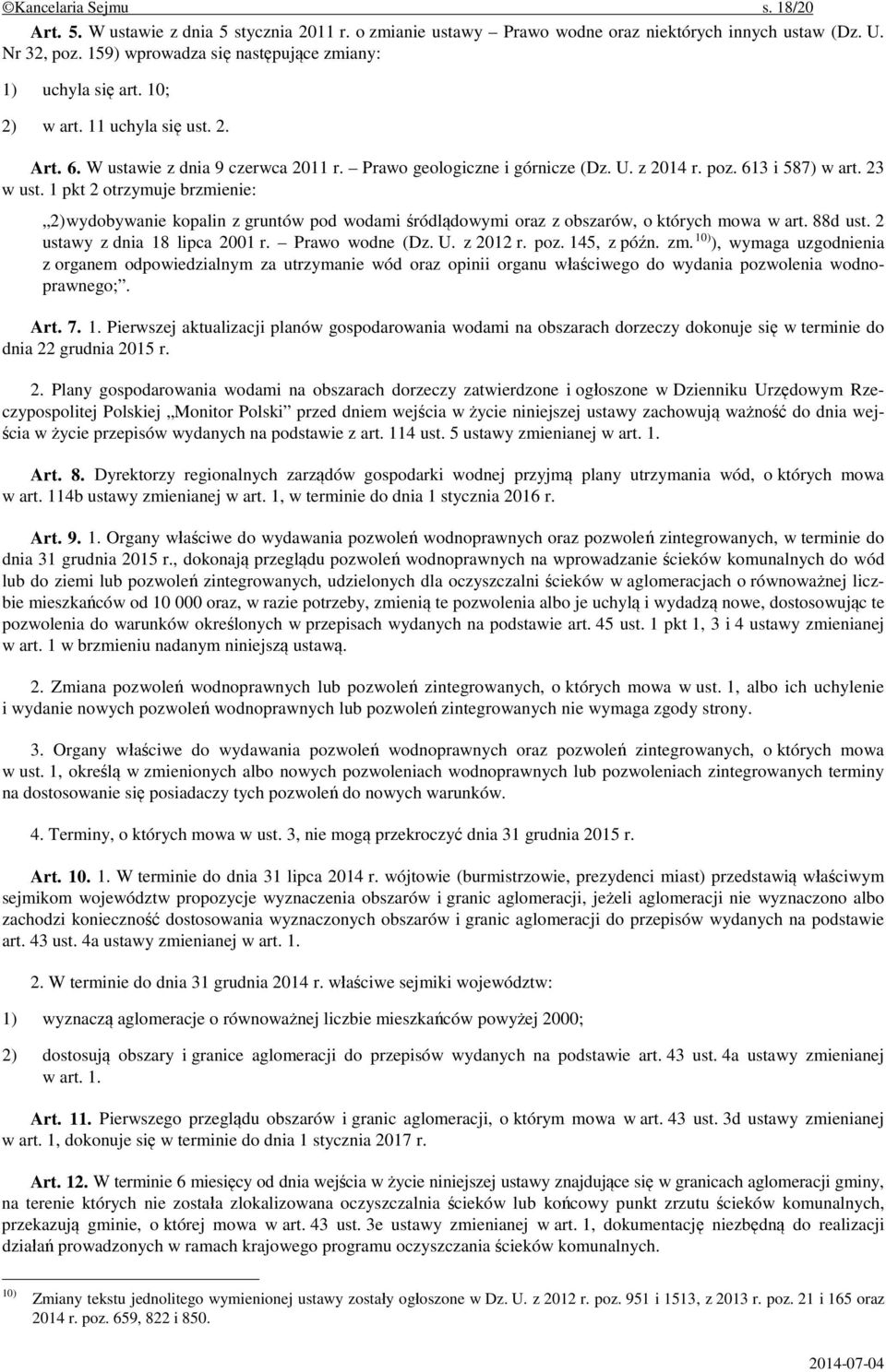 613 i 587) w art. 23 w ust. 1 pkt 2 otrzymuje brzmienie: 2) wydobywanie kopalin z gruntów pod wodami śródlądowymi oraz z obszarów, o których mowa w art. 88d ust. 2 ustawy z dnia 18 lipca 2001 r.