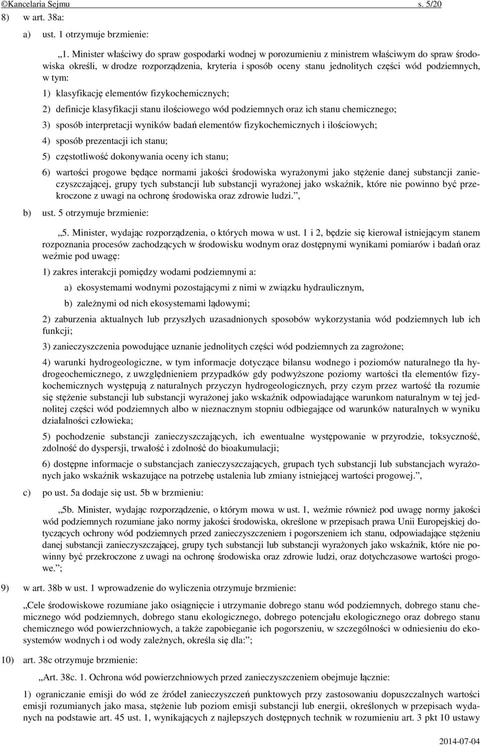 podziemnych, w tym: 1) klasyfikację elementów fizykochemicznych; 2) definicje klasyfikacji stanu ilościowego wód podziemnych oraz ich stanu chemicznego; 3) sposób interpretacji wyników badań