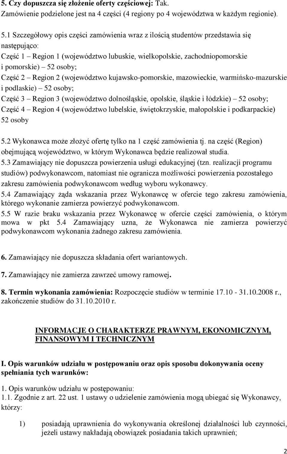 Region 2 (województwo kujawsko-pomorskie, mazowieckie, warmińsko-mazurskie i podlaskie) 52 osoby; Część 3 Region 3 (województwo dolnośląskie, opolskie, śląskie i łódzkie) 52 osoby; Część 4 Region 4