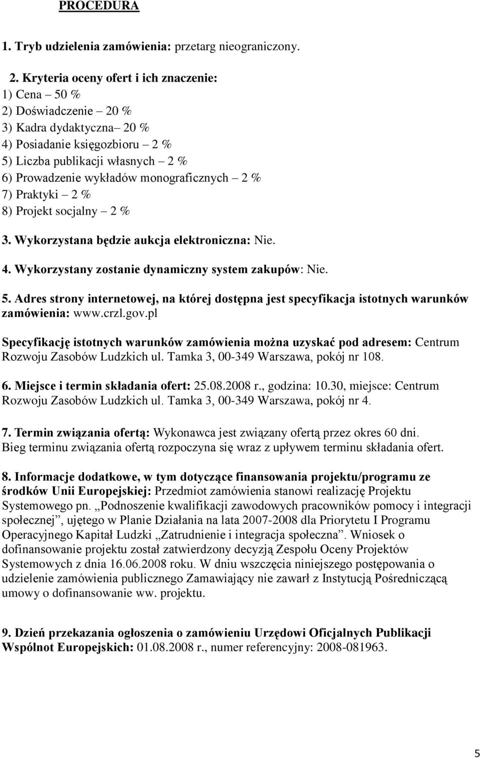 monograficznych 2 % 7) Praktyki 2 % 8) Projekt socjalny 2 % 3. Wykorzystana będzie aukcja elektroniczna: Nie. 4. Wykorzystany zostanie dynamiczny system zakupów: Nie. 5.